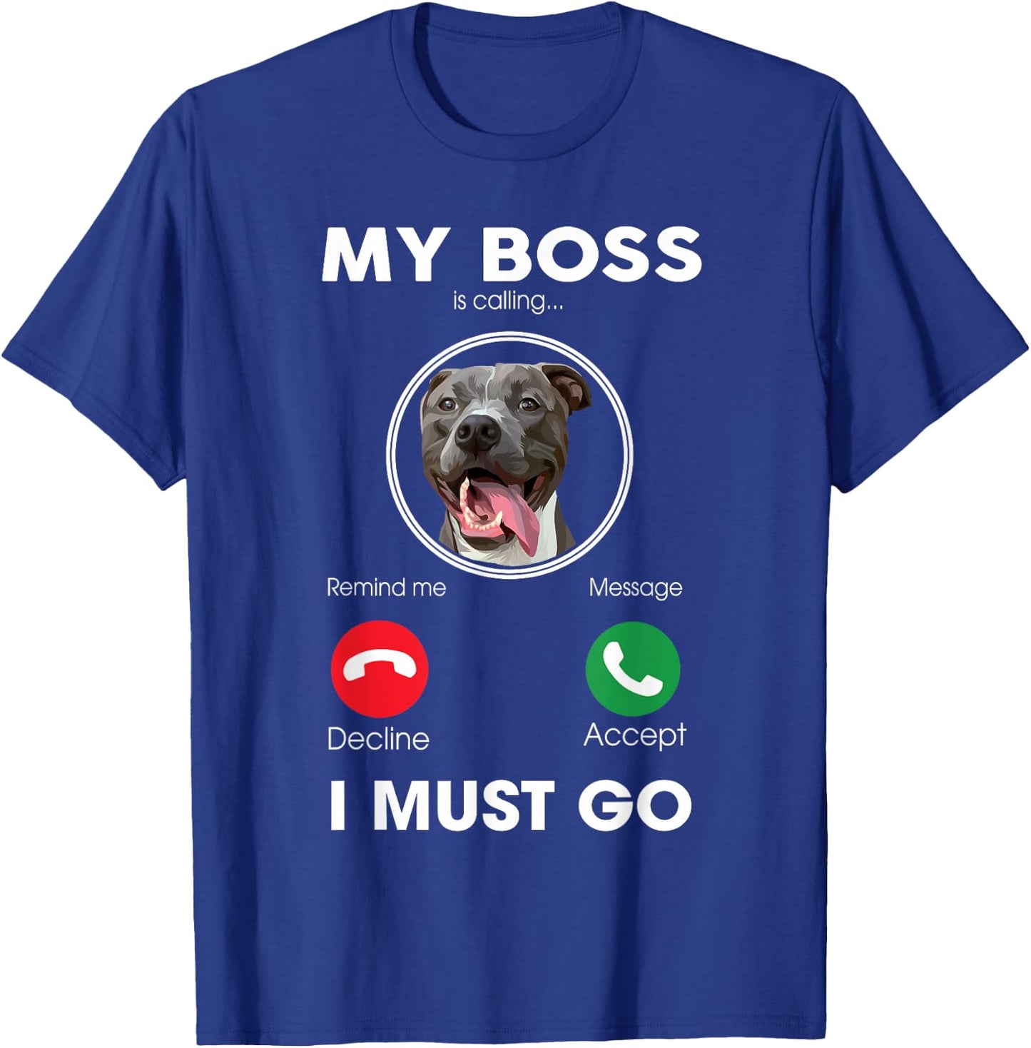 My Boss Is Calling I Must Go Funny Pitbull Dog Lover Women Girls Kids T-Shirt - T-Shirt | Royal