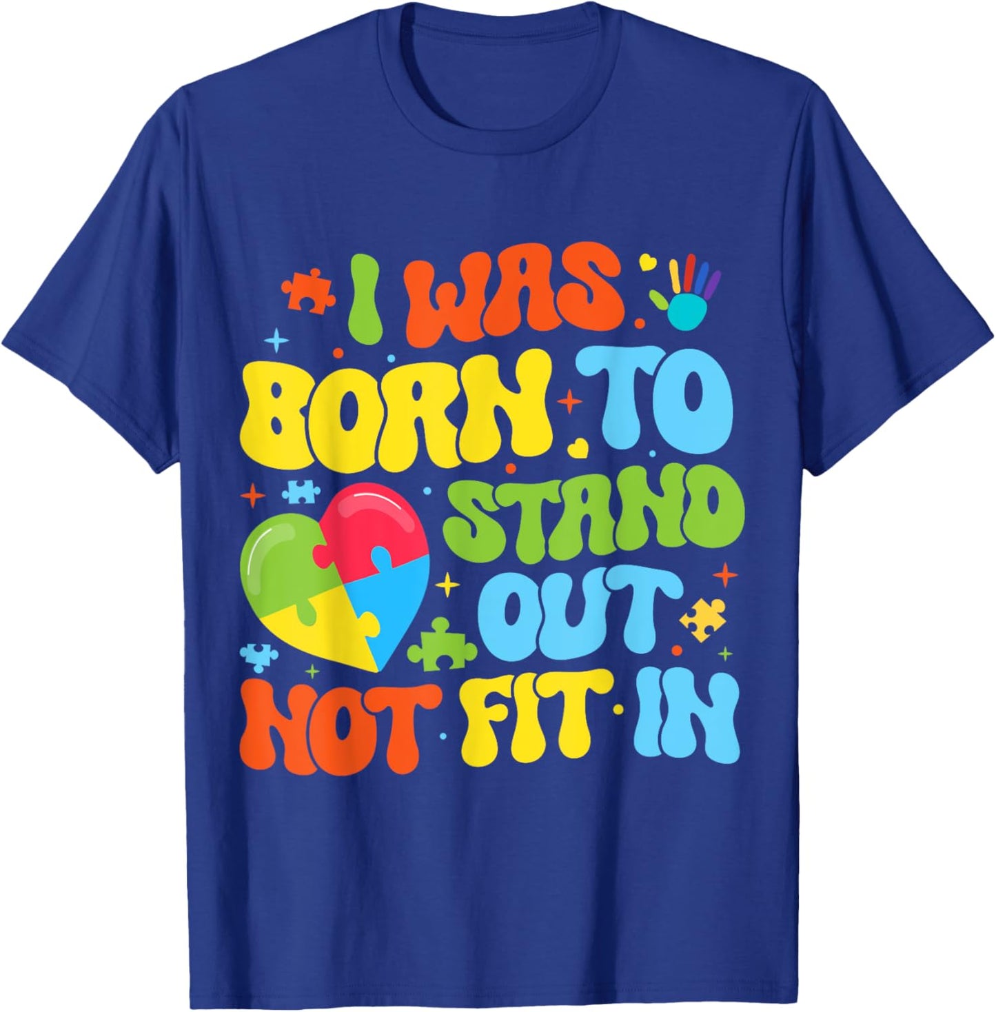 I Was Born To Stand Out Not Fit In Motivational Autism Aware T-Shirt - T-Shirt | Royal