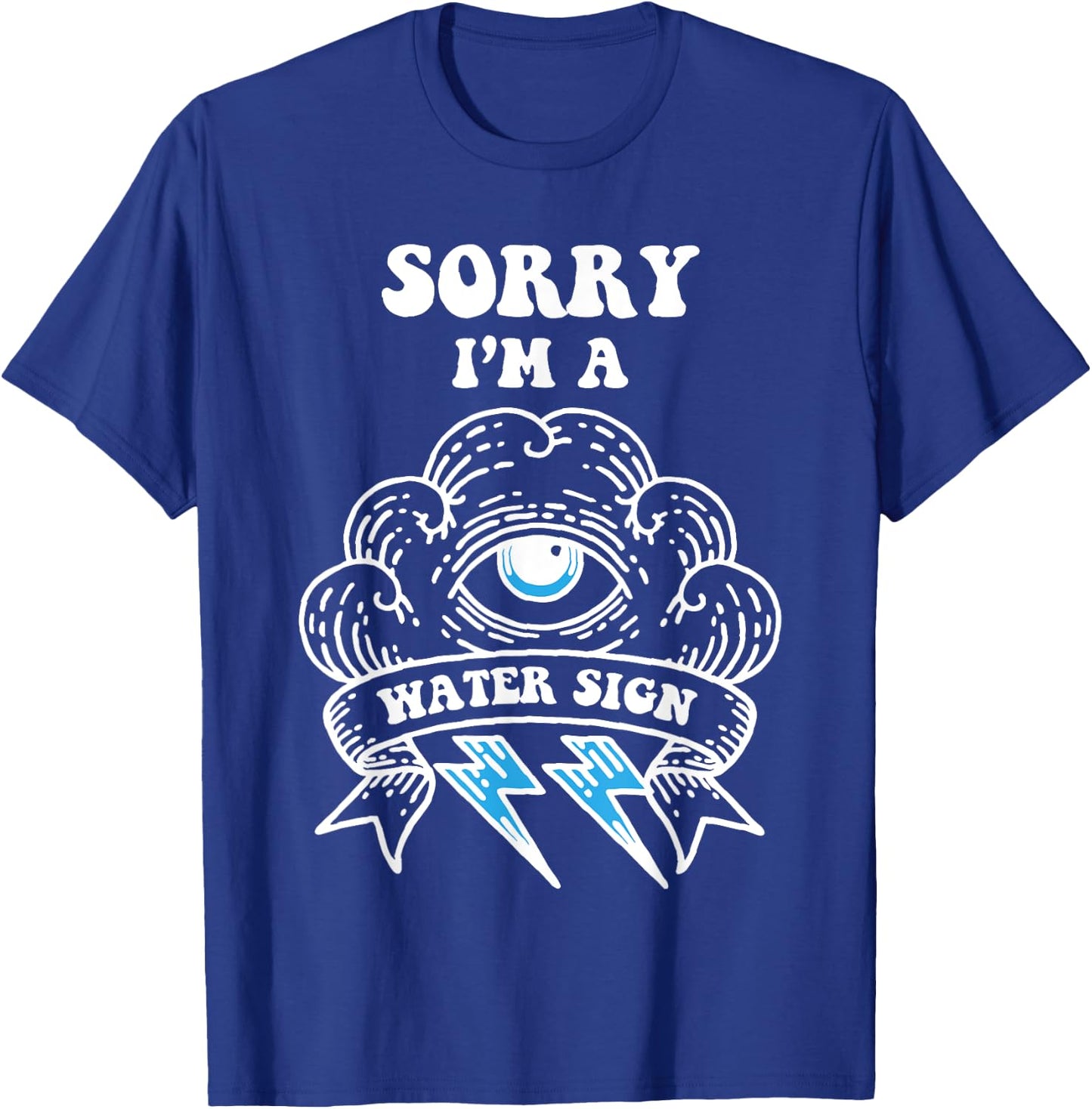 Sorry I'm a Water Sign T-Shirt - T-Shirt | Royal