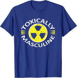 Toxically Masculine Toxic Masculinity Funny Triggering T-Shirt - T-Shirt | Royal