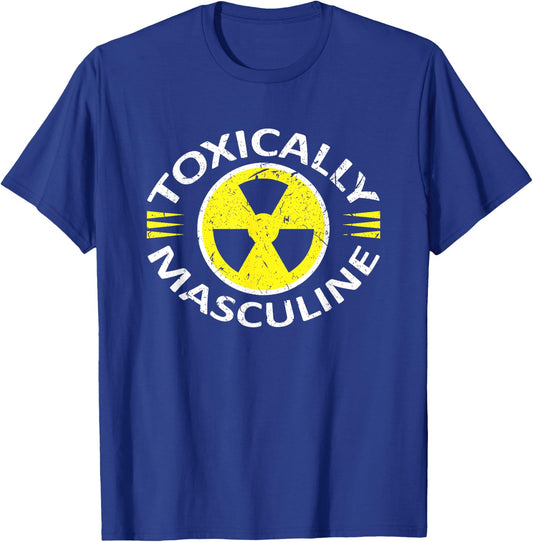 Toxically Masculine Toxic Masculinity Funny Triggering T-Shirt - T-Shirt | Royal