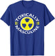 Toxically Masculine Toxic Masculinity Funny Triggering T-Shirt - T-Shirt | Royal