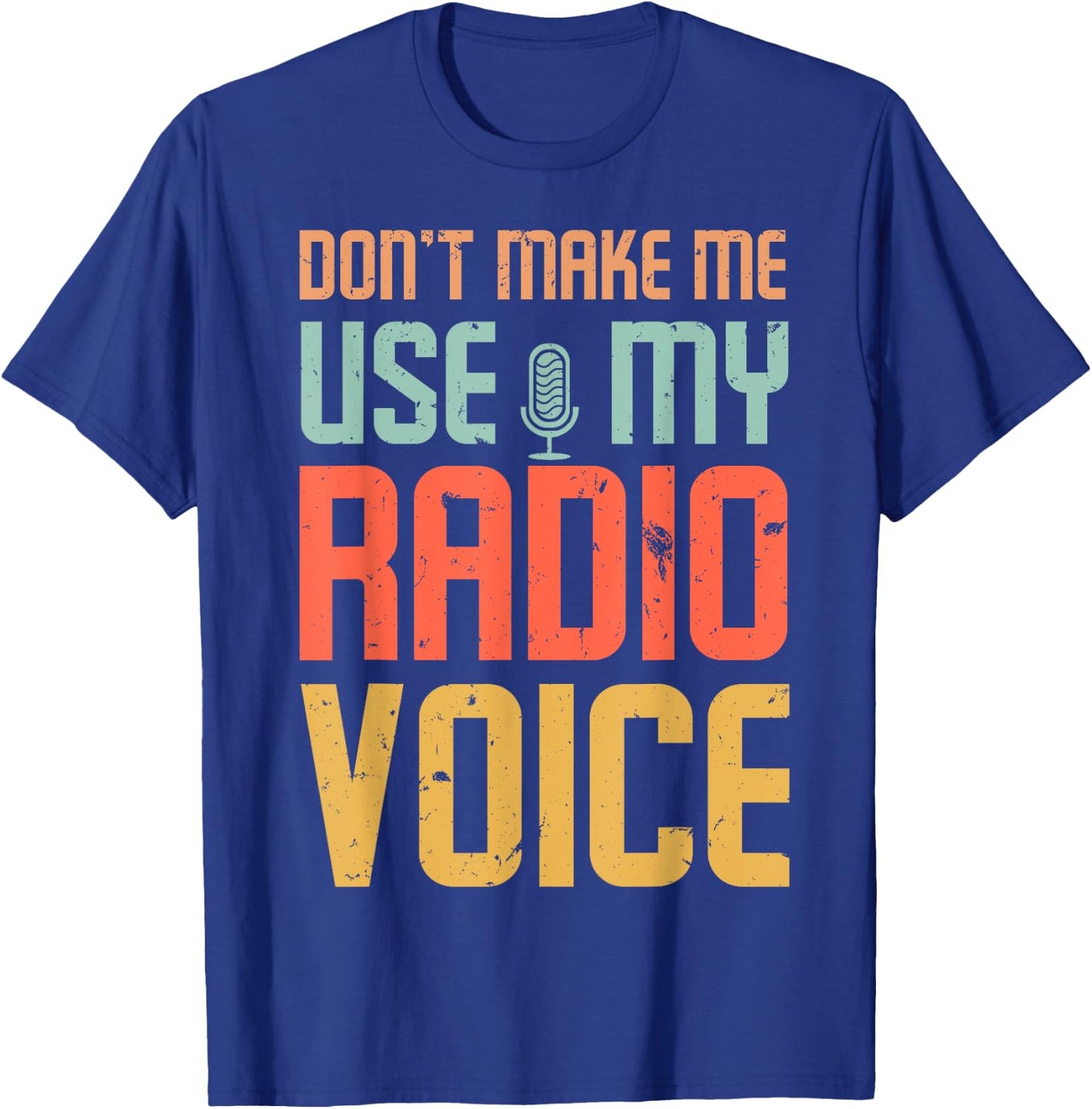Don't Make Me Use My Radio Voice T-Shirt - T-Shirt | Royal