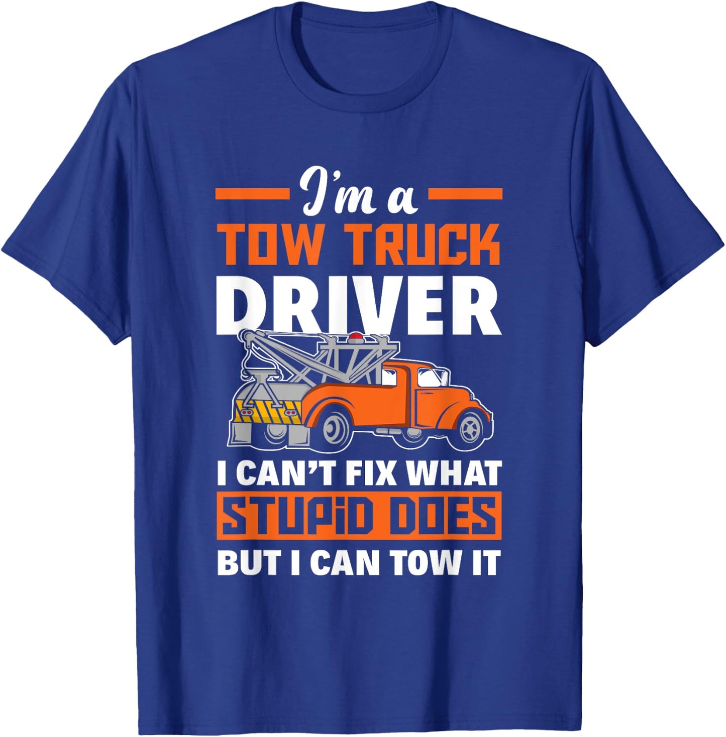 Funny Tow Truck Operator I'm A Tow Truck Driver T-Shirt - T-Shirt | Royal