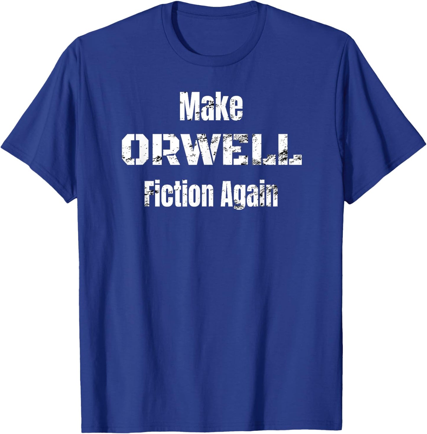 Make Orwell Fiction Again Shirt T-Shirt - T-Shirt | Royal