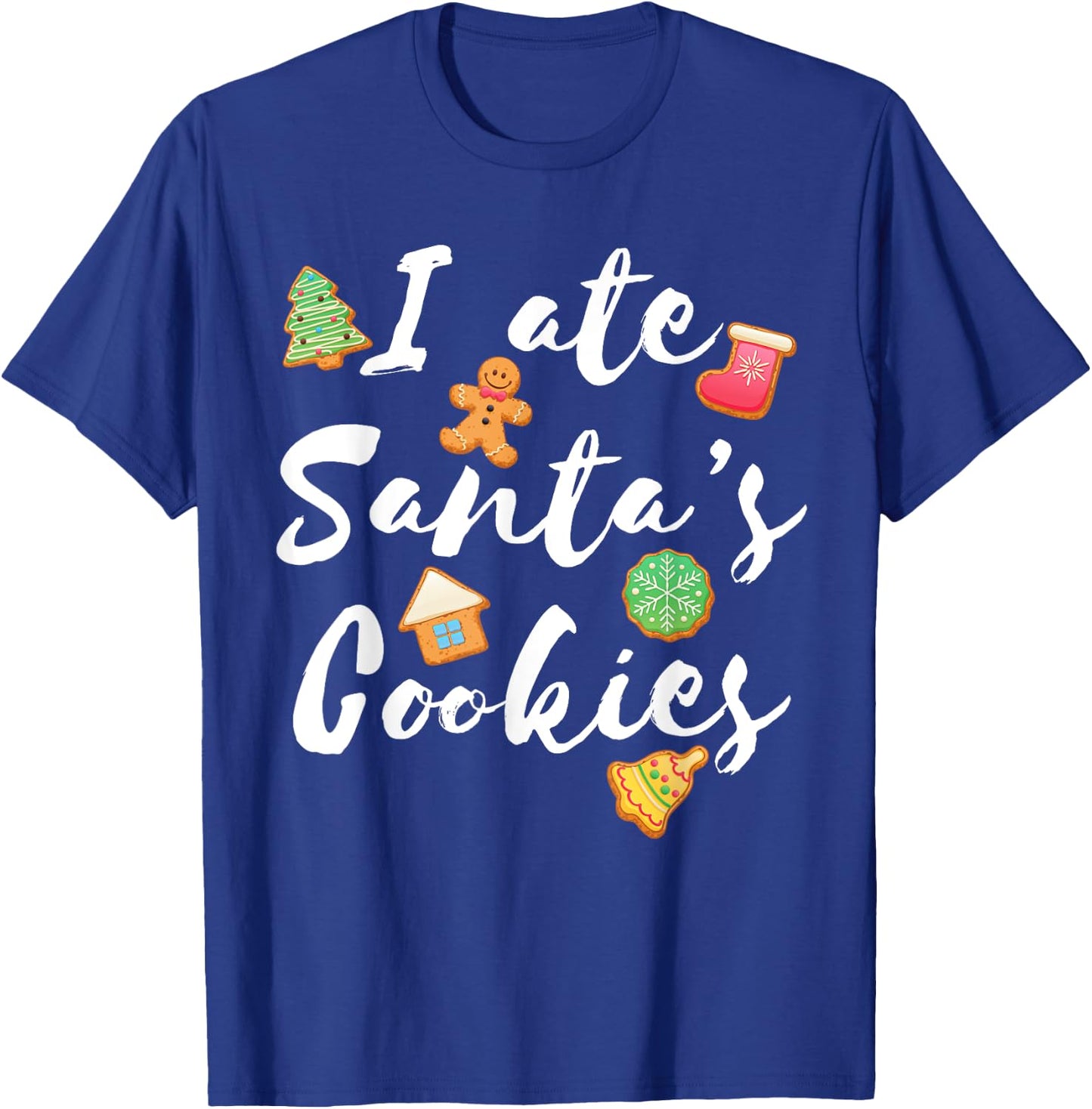 I Ate Santa's Cookies Cute Xmas for Cookie Lovers T-Shirt - T-Shirt | Royal