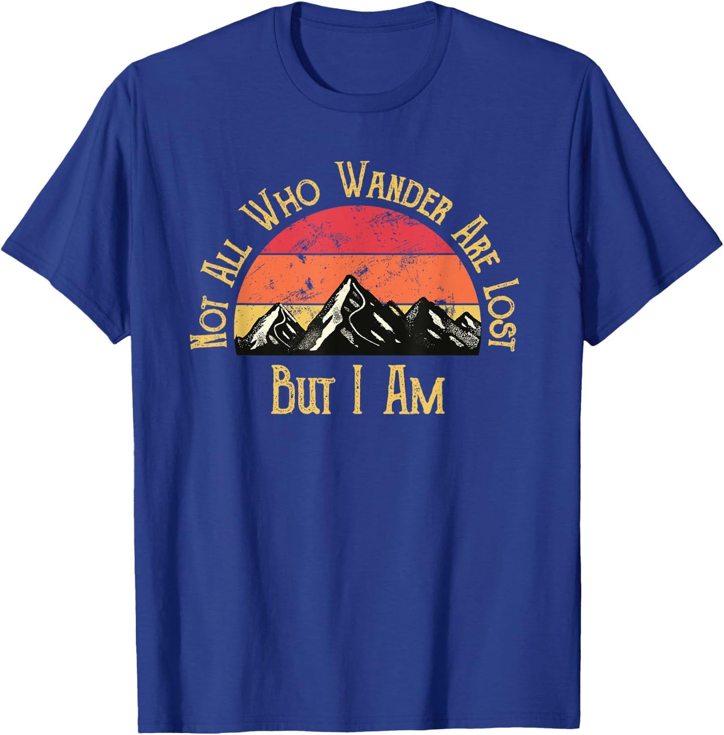 Not All Who Wander Are Lost. But I Am. Funny Hiking T-Shirt - T-Shirt | Royal