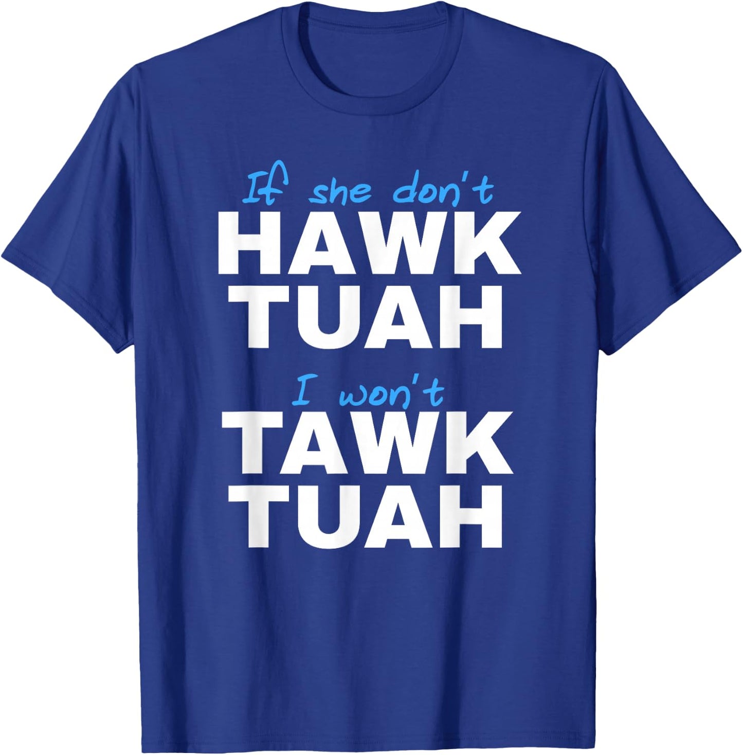 If She Don't Hawk Tush I Don't Tawk Tuah T-Shirt - T-Shirt | Royal