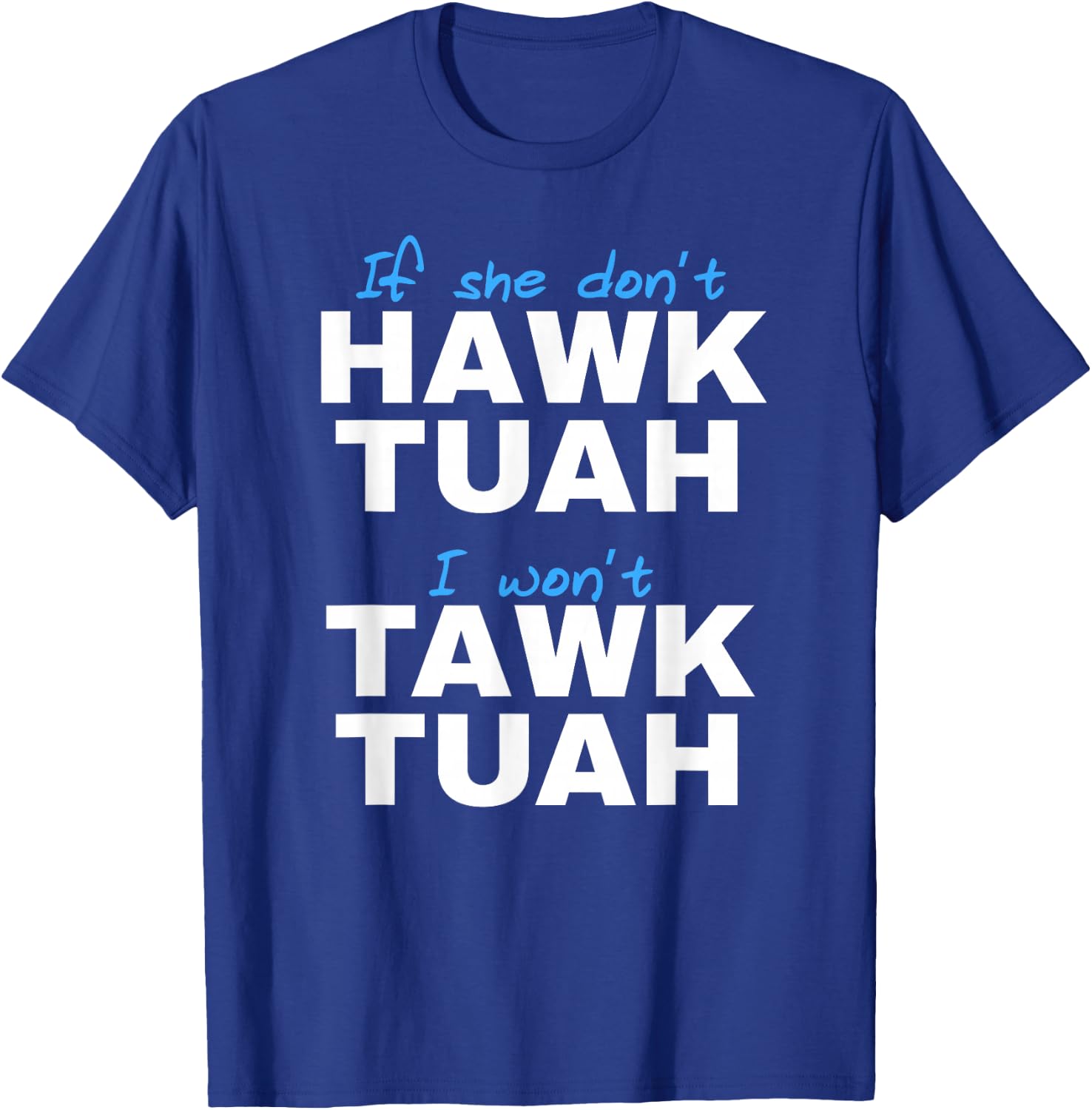 If She Don't Hawk Tush I Don't Tawk Tuah T-Shirt - T-Shirt | Royal