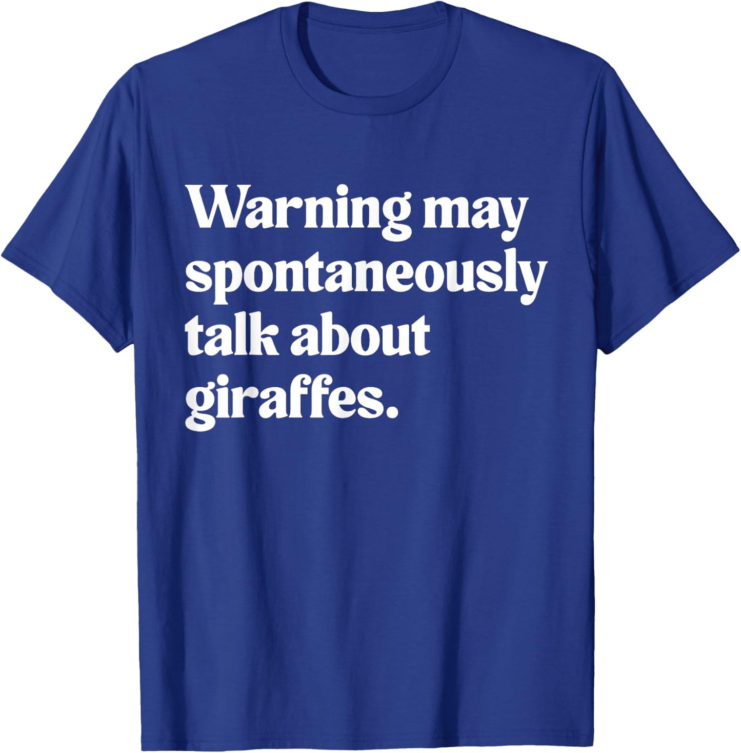 Warning May Spontaneously Talk About Giraffes T-Shirt - T-Shirt | Royal
