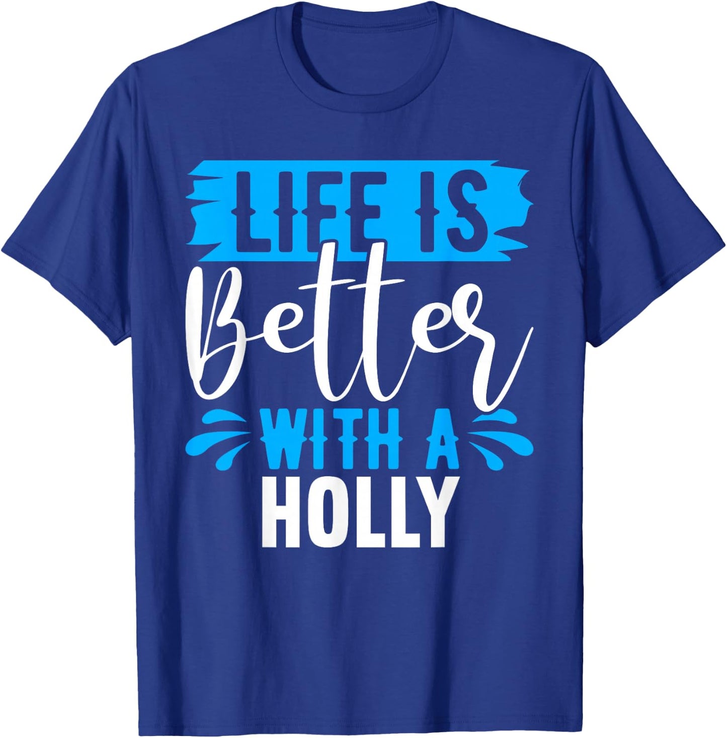 Life Is Better With A HOLLY Name HOLLY T-Shirt - T-Shirt | Royal