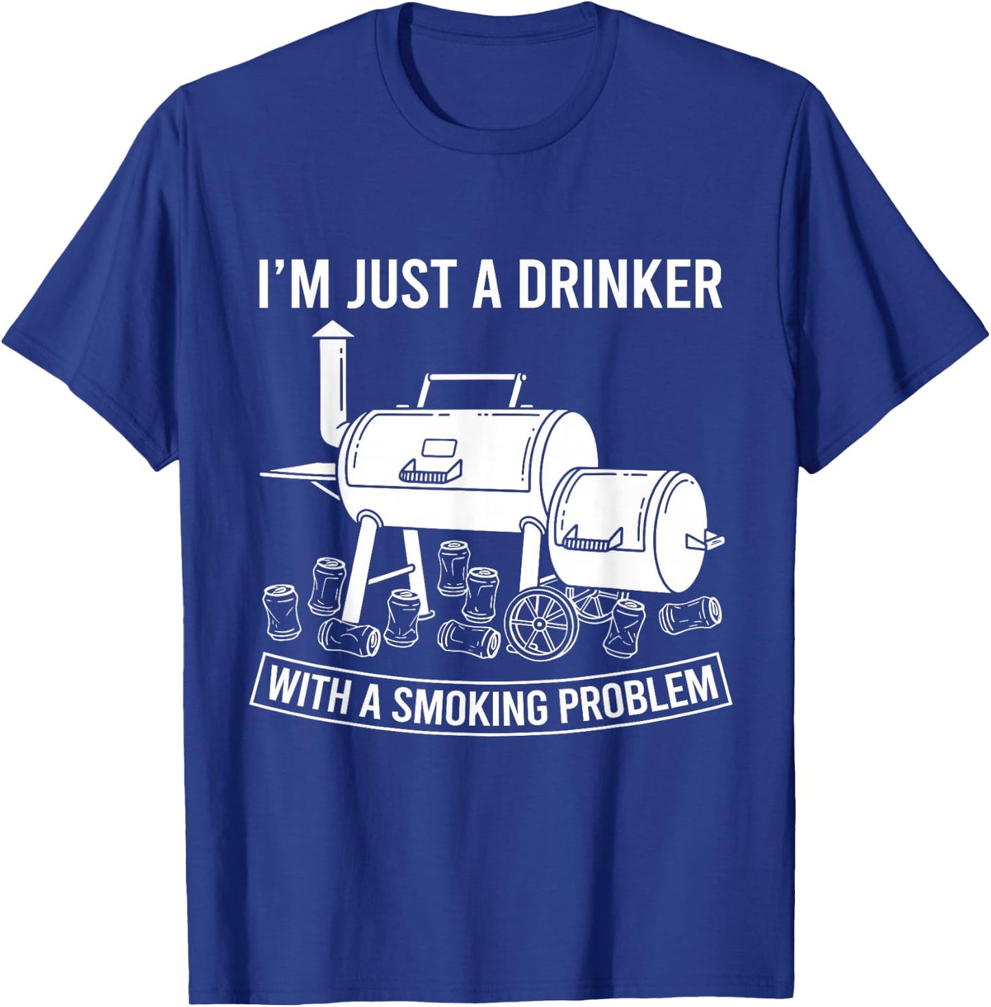 I'm Just A Drinker with A Smoking Problem Grilling BBQ Dads T-Shirt - T-Shirt | Royal