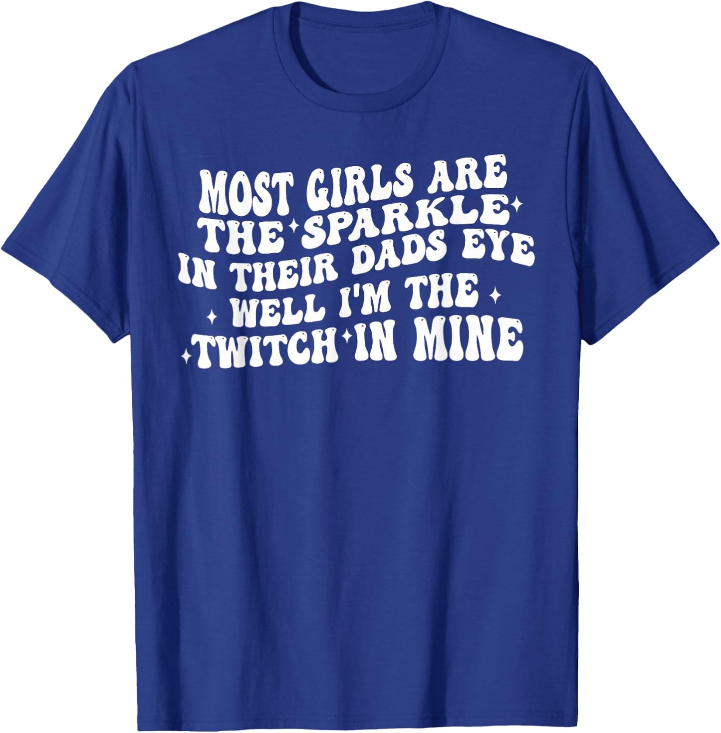 Im The Twitch in My Dads Eye Funny Daughter Quote T-Shirt - T-Shirt | Royal