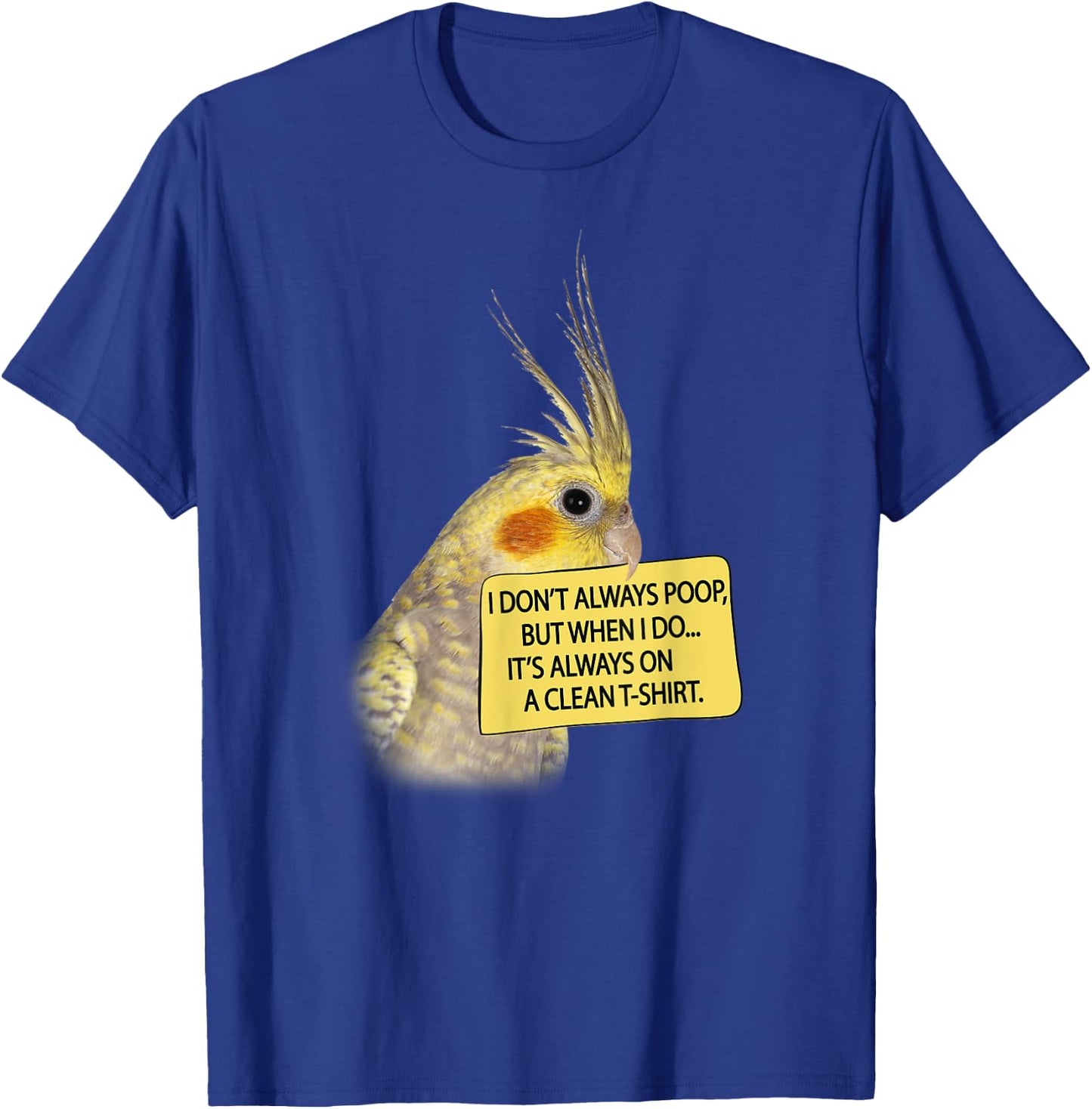 COCKATIEL Birds Funny Cockatiels I don´t always poop T-Shirt - T-Shirt | Royal