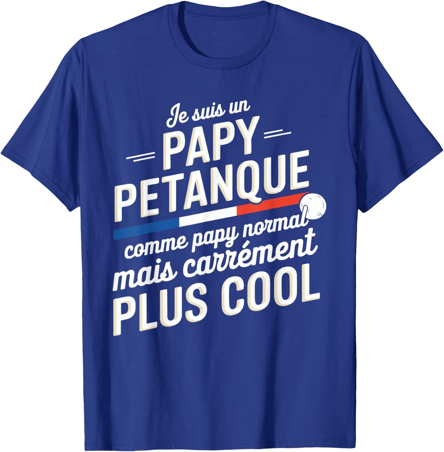 Je Suis Un Papy Pétanque Carrément Plus Cool Citation Drôle T-Shirt - T-Shirt | Royal