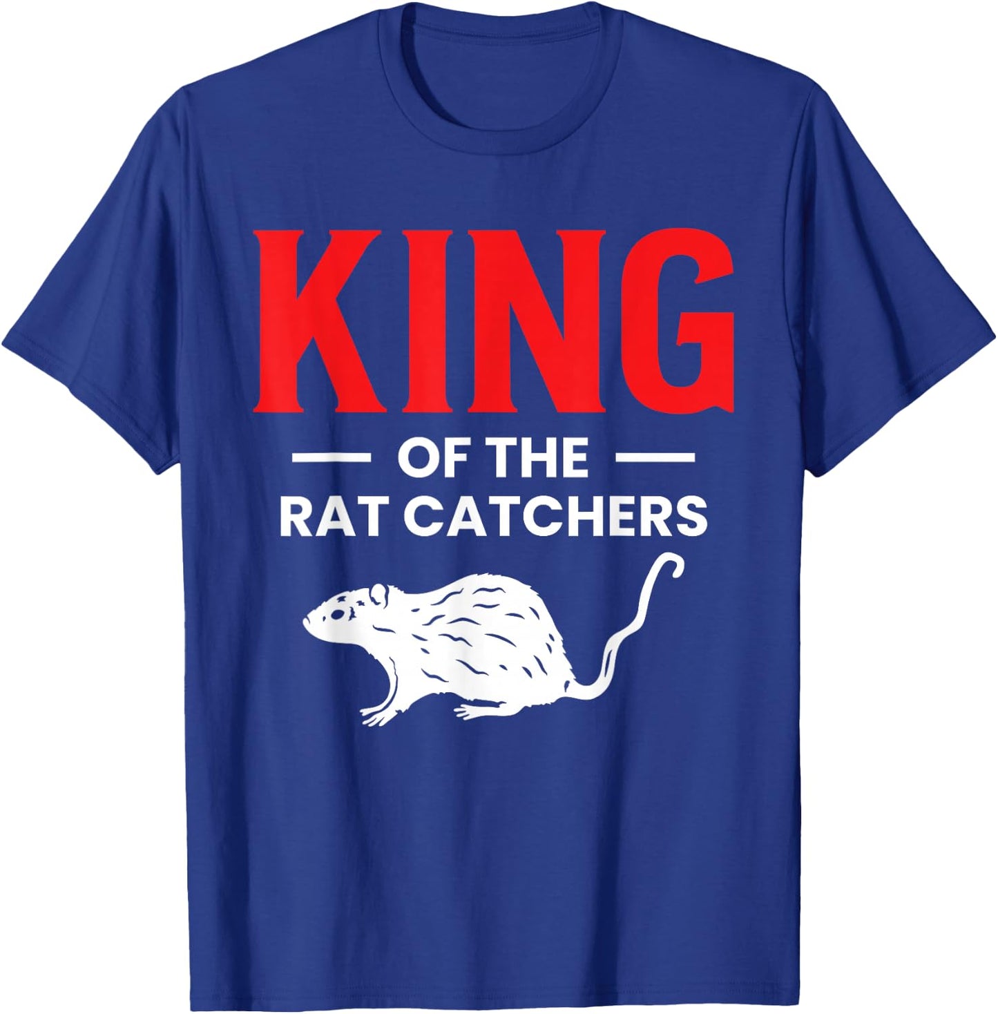 King Of The Rat Catchers Exterminator T-Shirt - T-Shirt | Royal