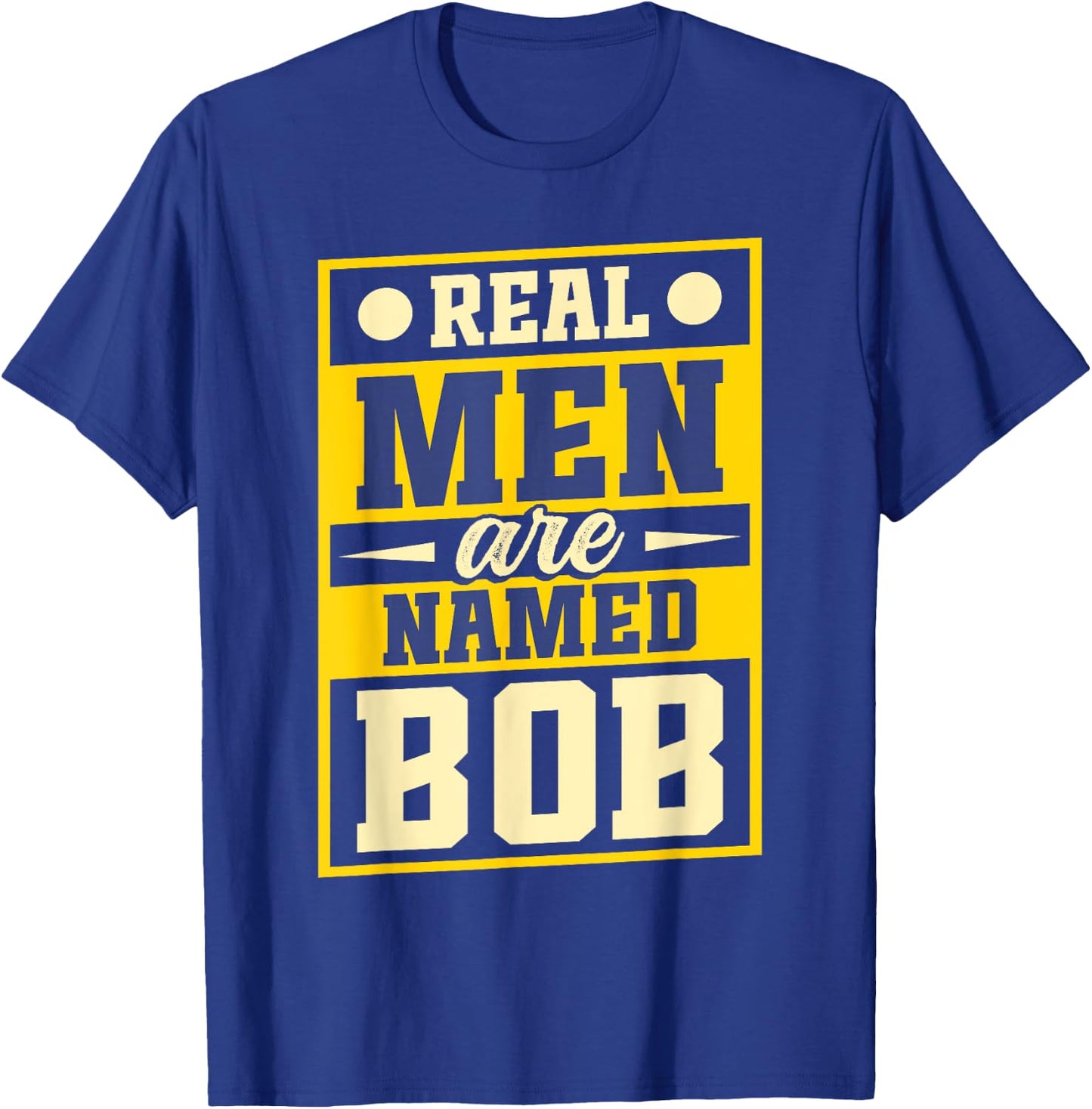 Robert Joke Funny Bob Real Men Are Named Bob T-Shirt - T-Shirt | Royal