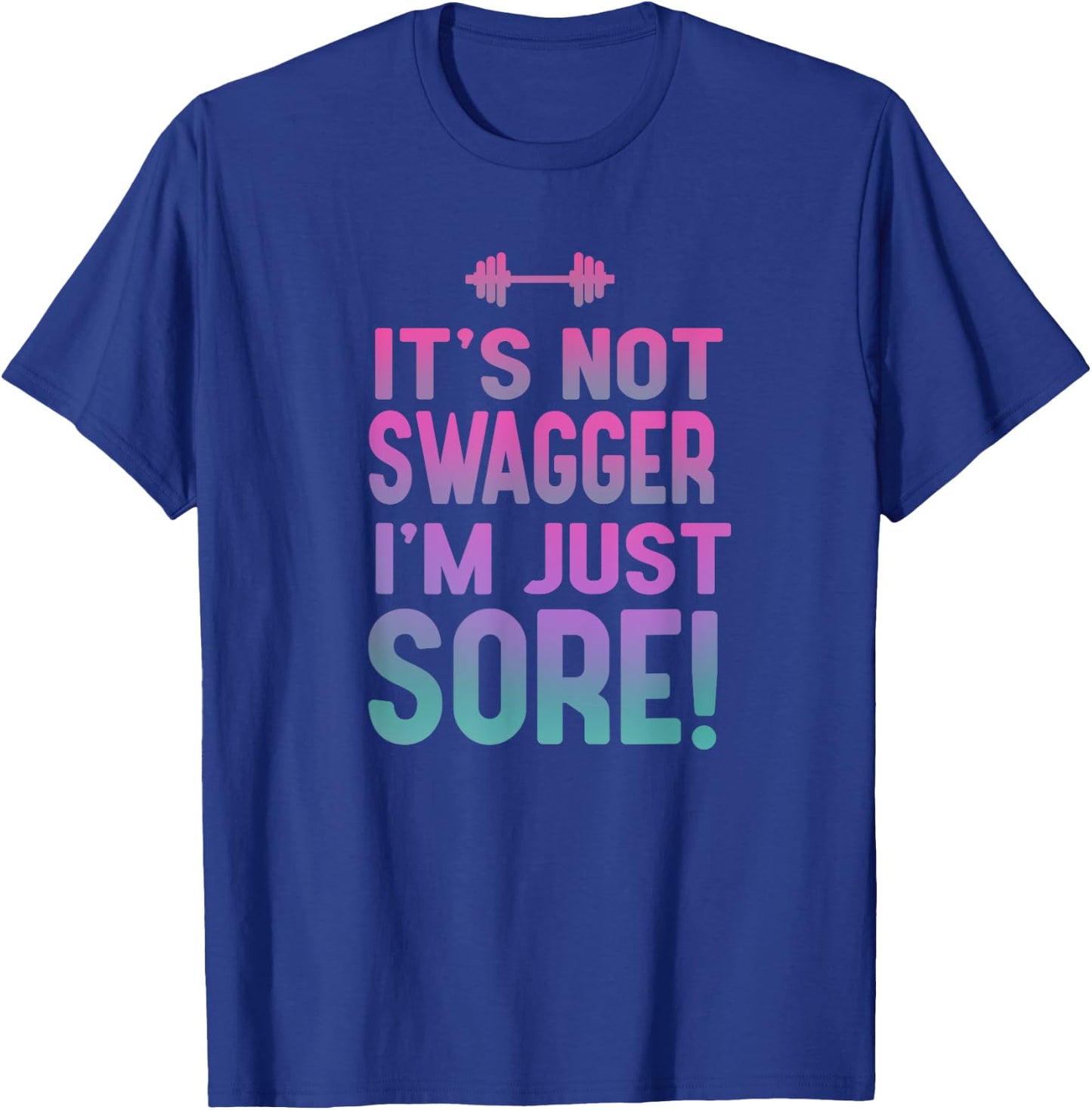 Funny Fitness Shirt - It's Not Swagger I'm Just Sore T-Shirt - T-Shirt | Royal