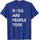 Dogs are people too T-Shirt - T-Shirt | Royal