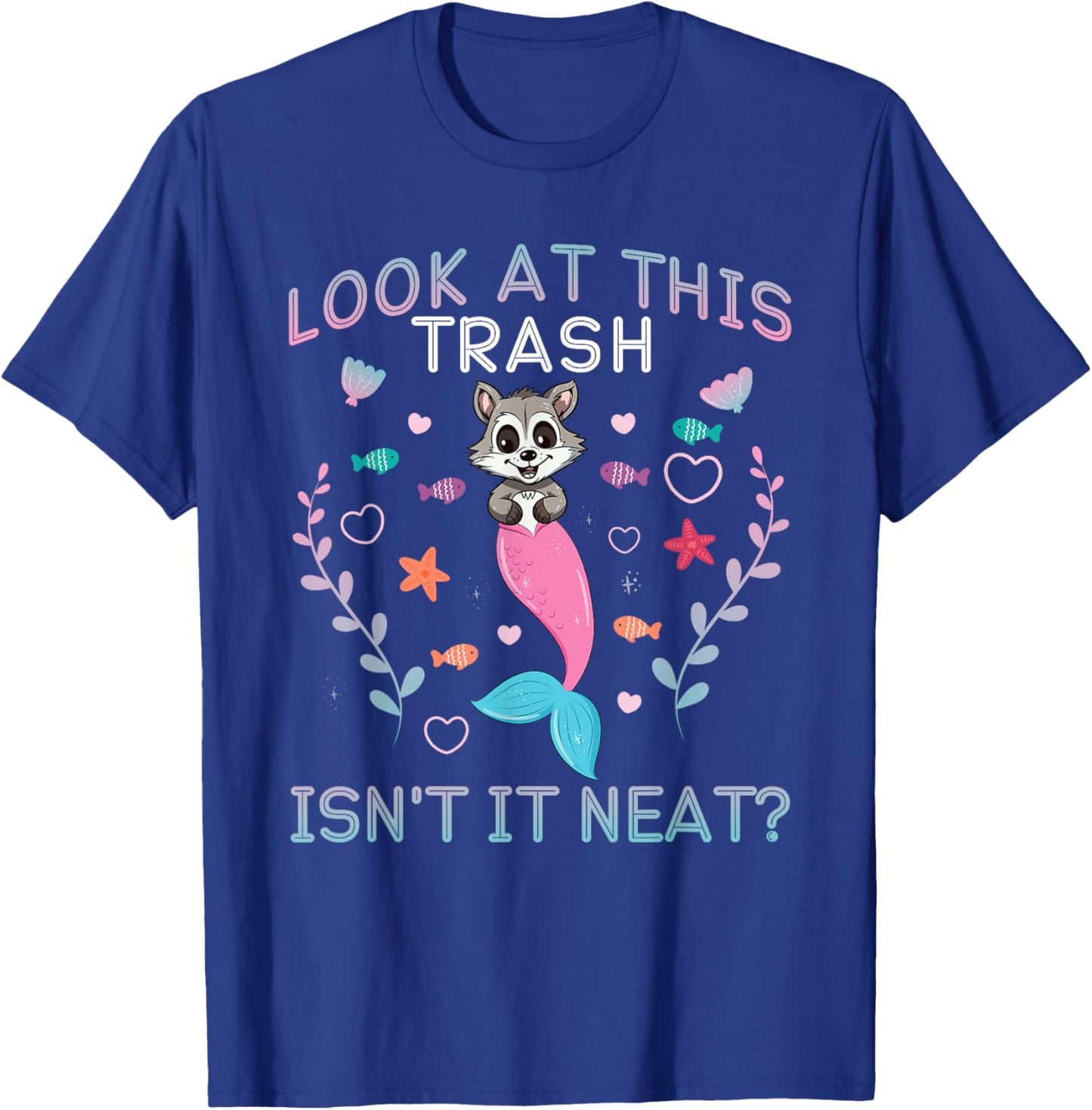 Raccoon Mermaid Look At This Trash Isn't It Neat? T-Shirt - T-Shirt | Royal