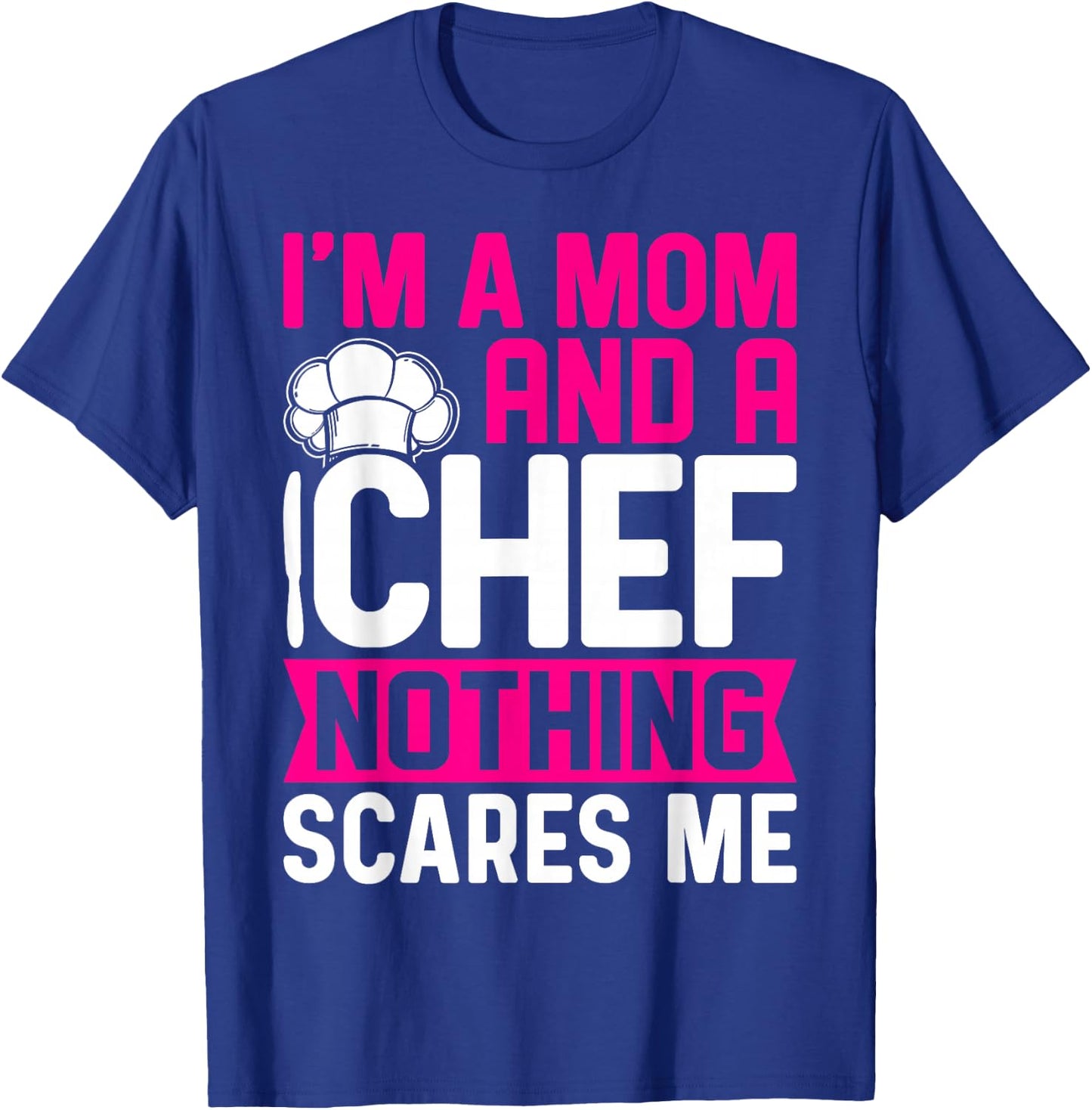 I'm A Mom And A Chef Nothing Scares Me T-Shirt - T-Shirt | Royal