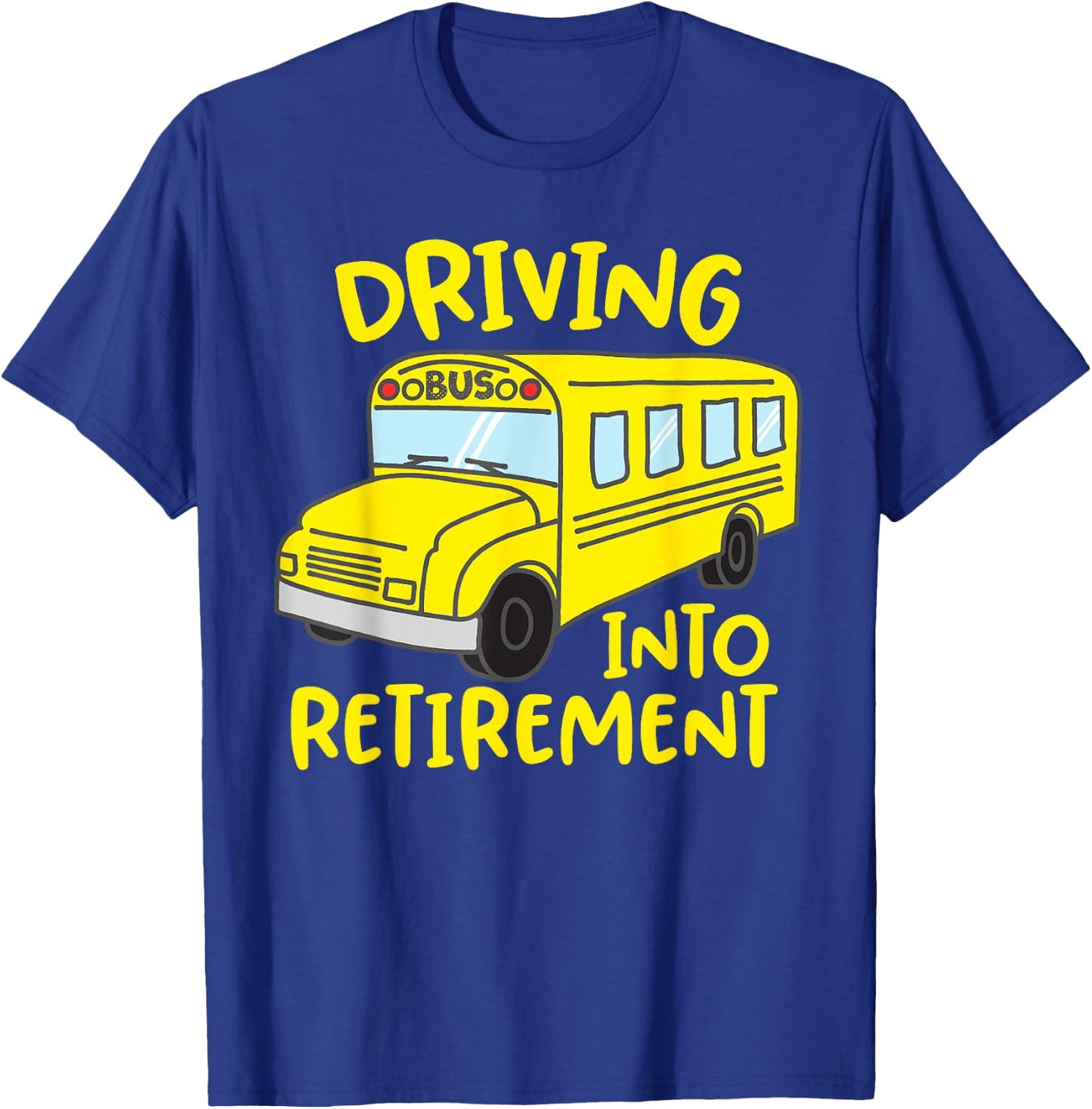 Funny School Bus Driver Retirement Gift Shirt T-Shirt - T-Shirt | Royal