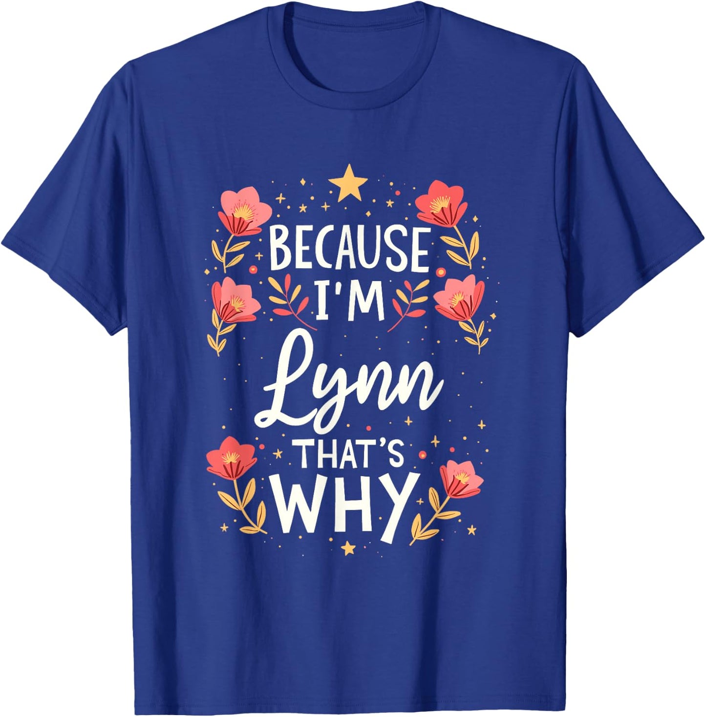 Women Because I'm Lynn That's Why Woman Name T-Shirt - T-Shirt | Royal