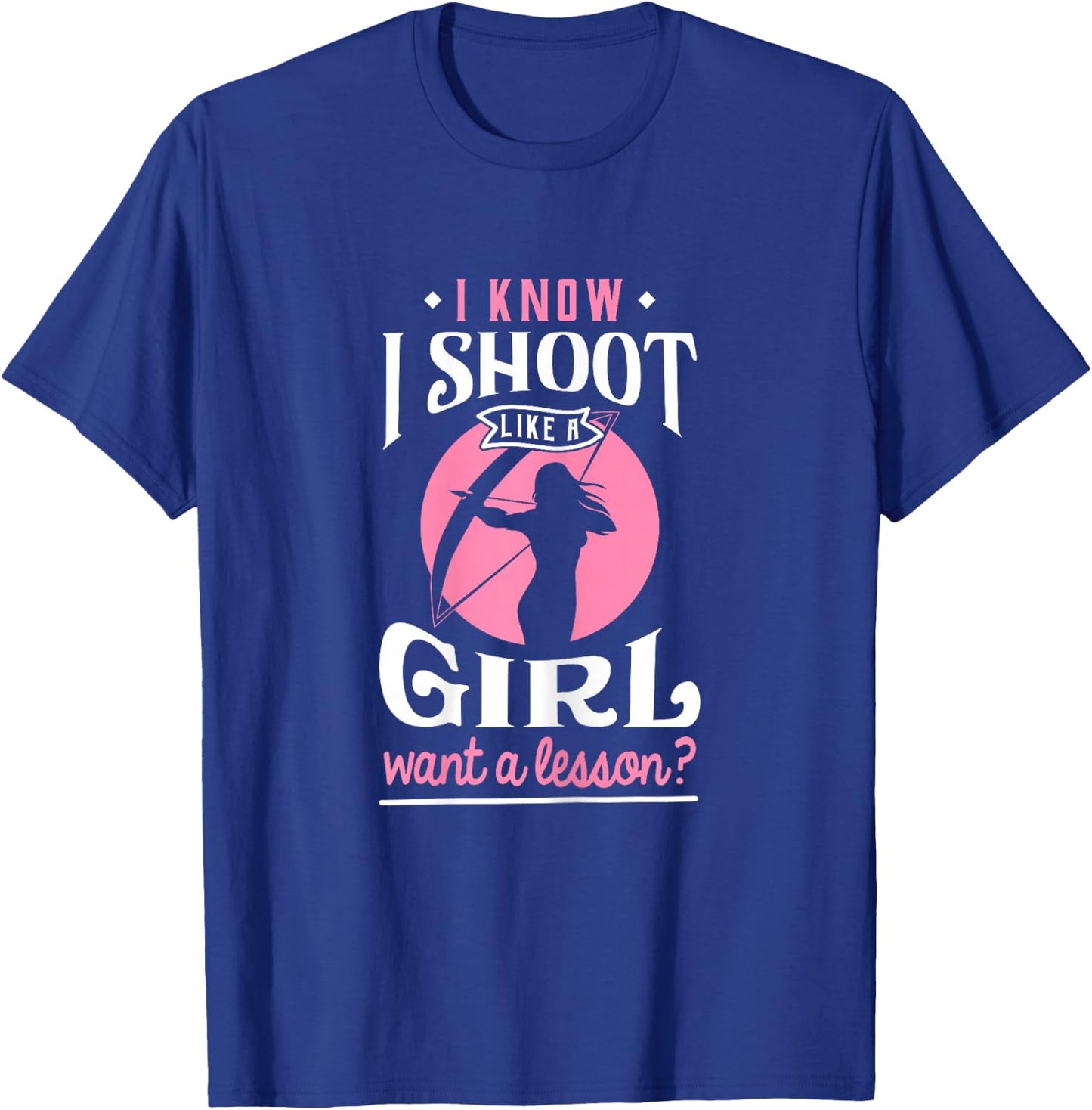 Shoot Like a Girl Want a Lesson? - Archery & Hunting T-Shirt - T-Shirt | Royal
