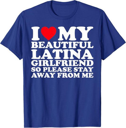 I Love My Beautiful Latina Girlfriend So Please Stay T-Shirt - T-Shirt | Royal