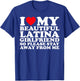 I Love My Beautiful Latina Girlfriend So Please Stay T-Shirt - T-Shirt | Royal