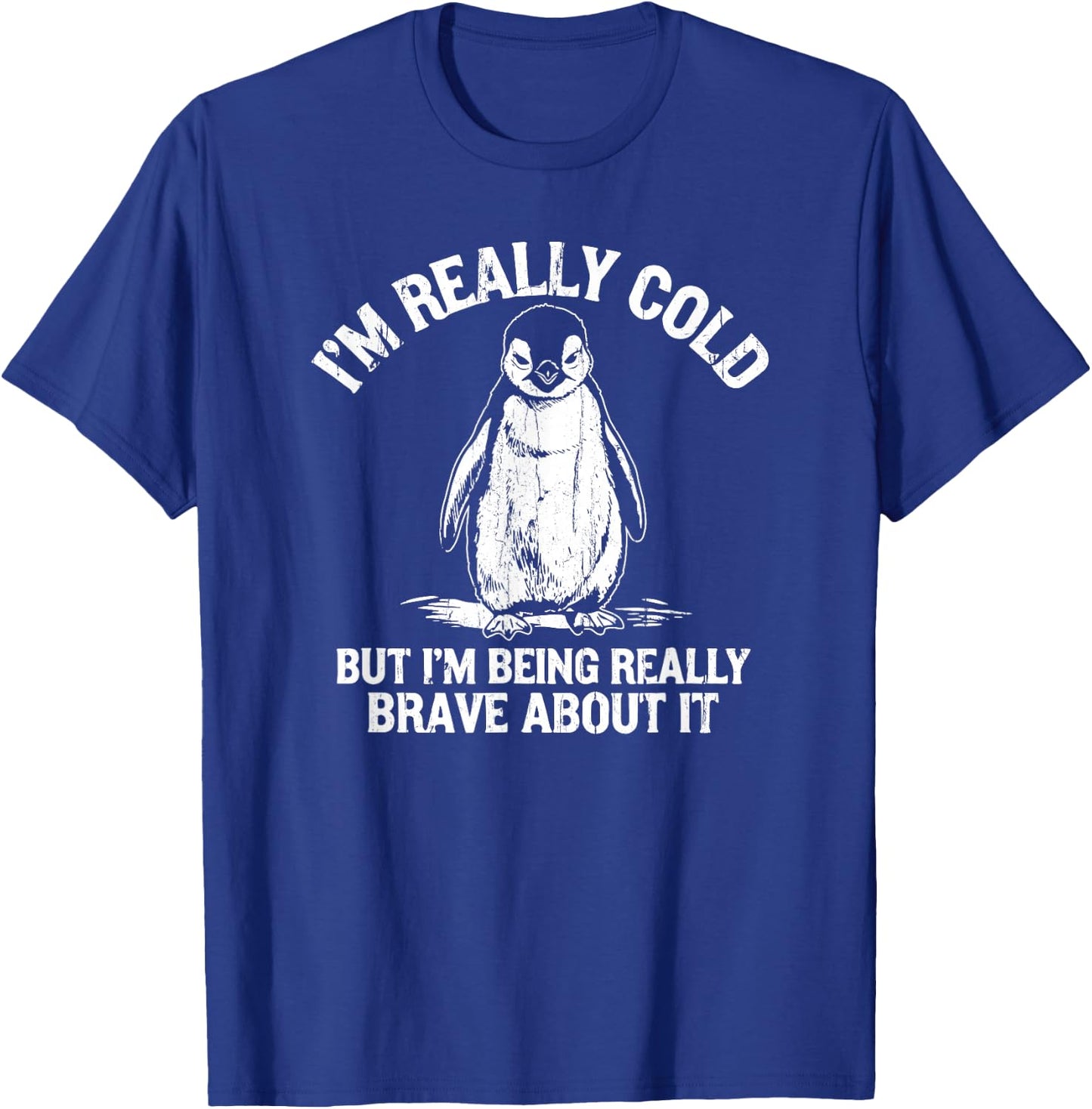 I'm Really Cold But I'm Being Really Brave About It T-Shirt - T-Shirt | Royal