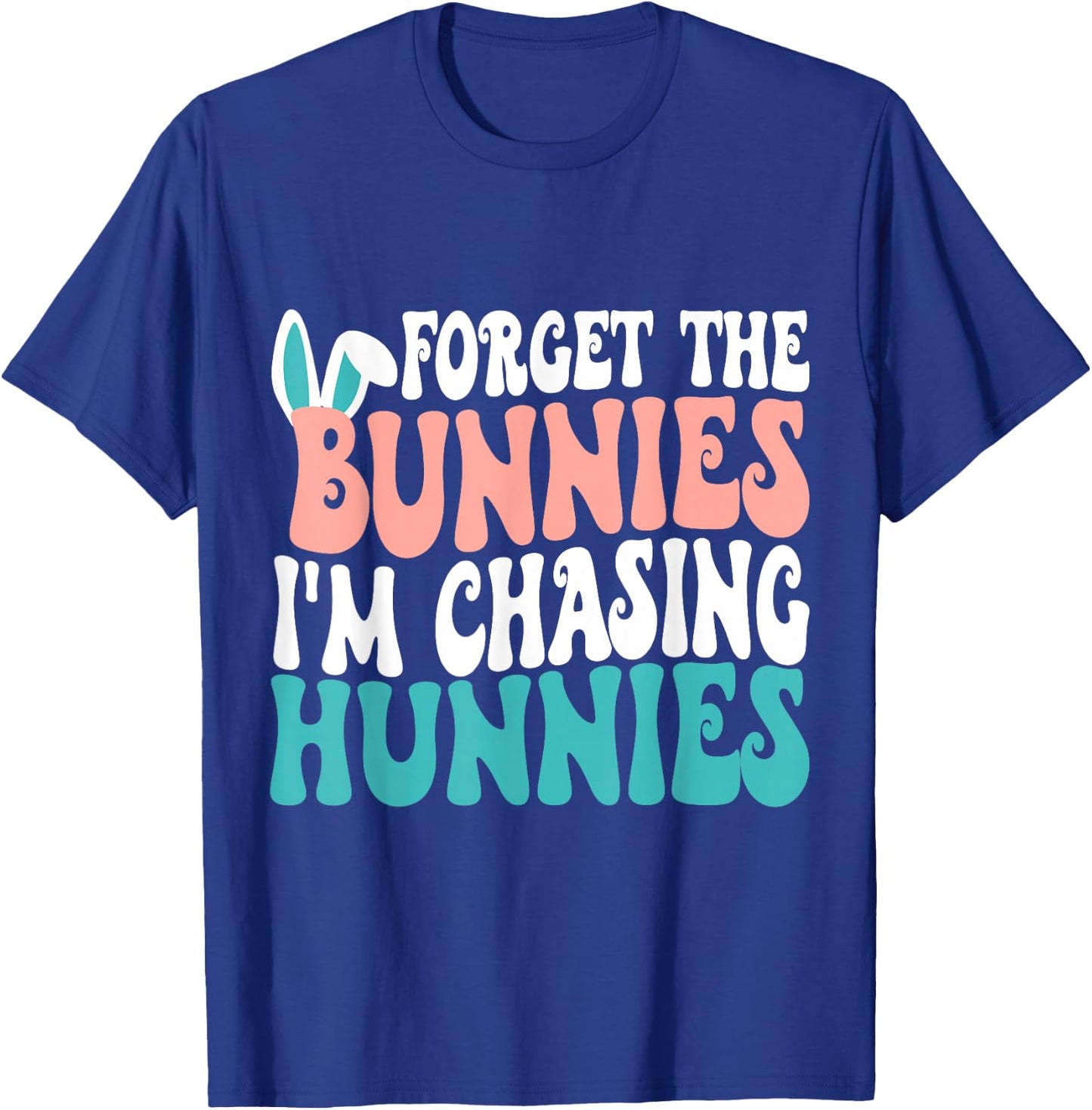 Forget The Bunnies I'm Chasing Hunnies Toddler Funny Easter T-Shirt - T-Shirt | Royal