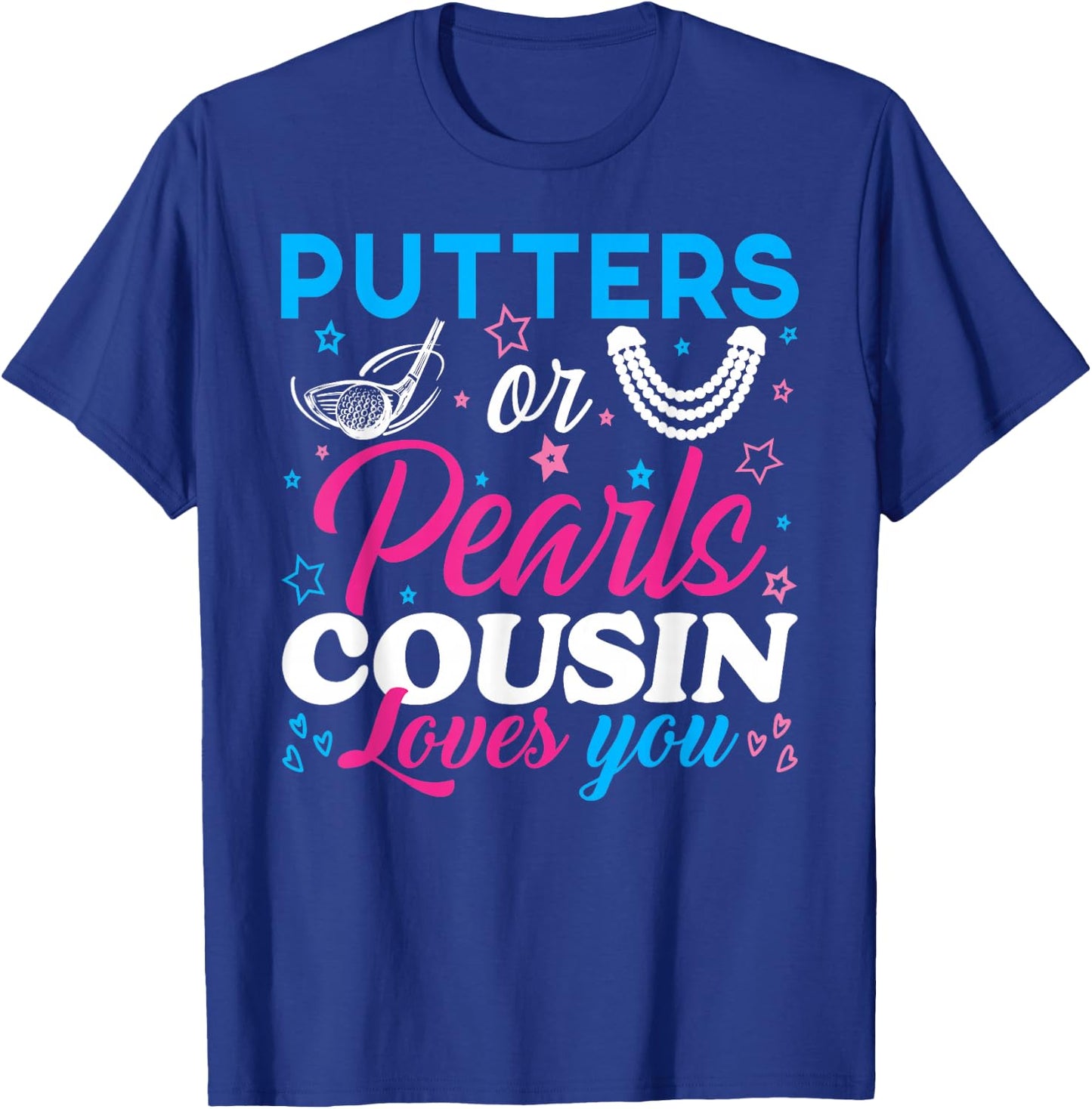 Putters Or Pearls Cousin Loves You Baby Reveal Party Family T-Shirt - T-Shirt | Royal