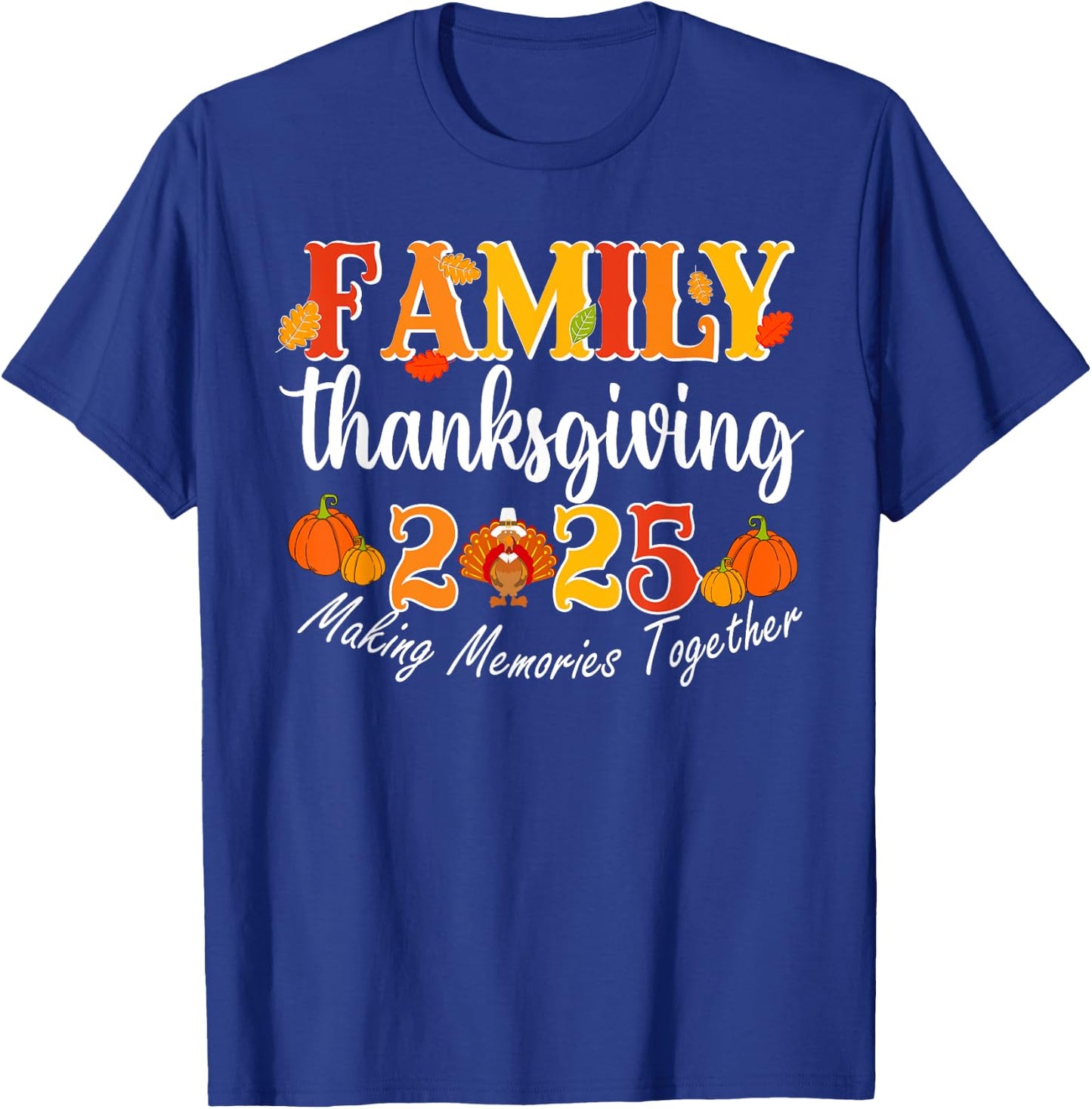Family Thanksgiving 2025 Making Memories Together Turkey T-Shirt - T-Shirt | Royal