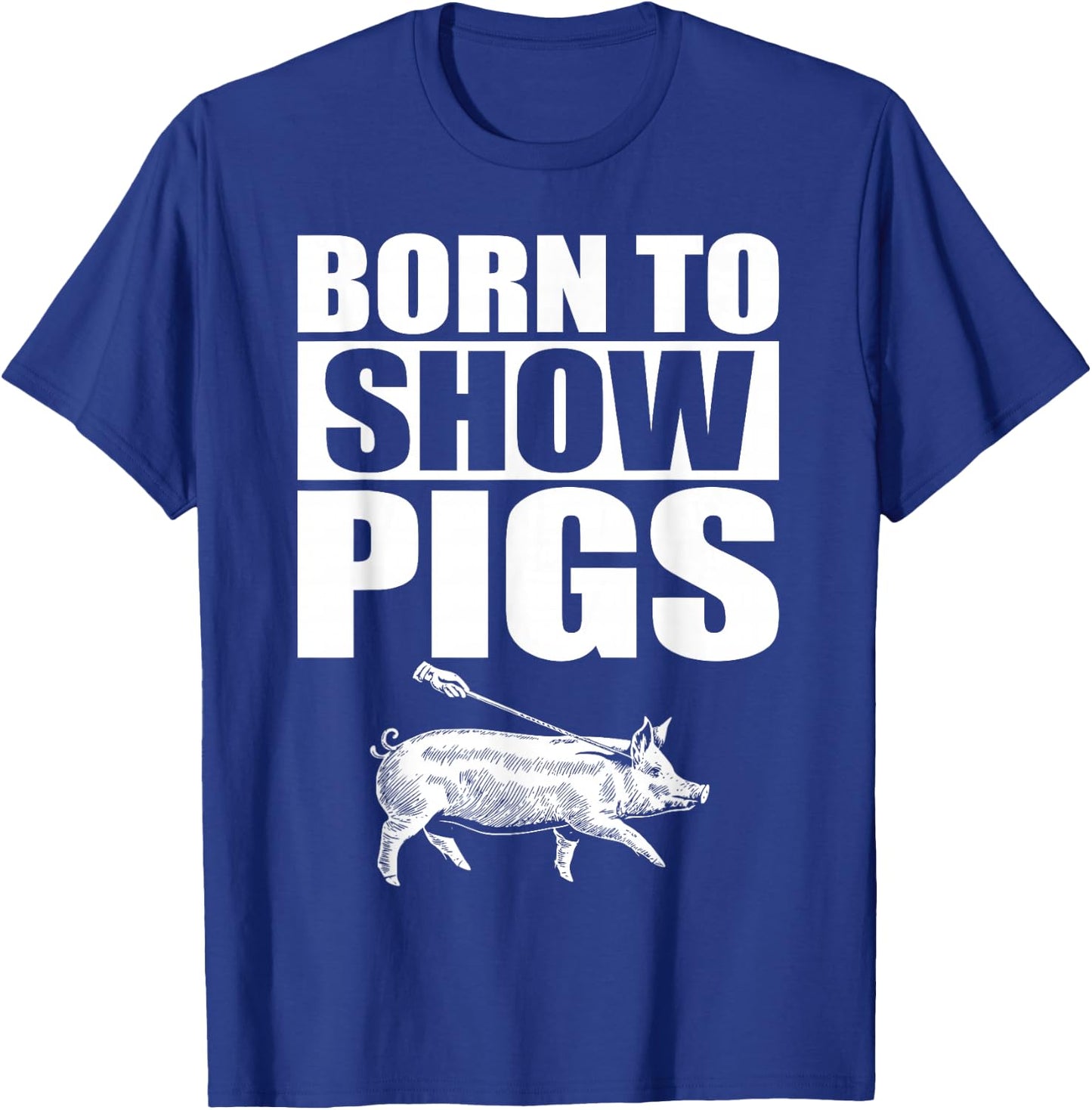 Born to Show Pigs T-Shirt - T-Shirt | Royal