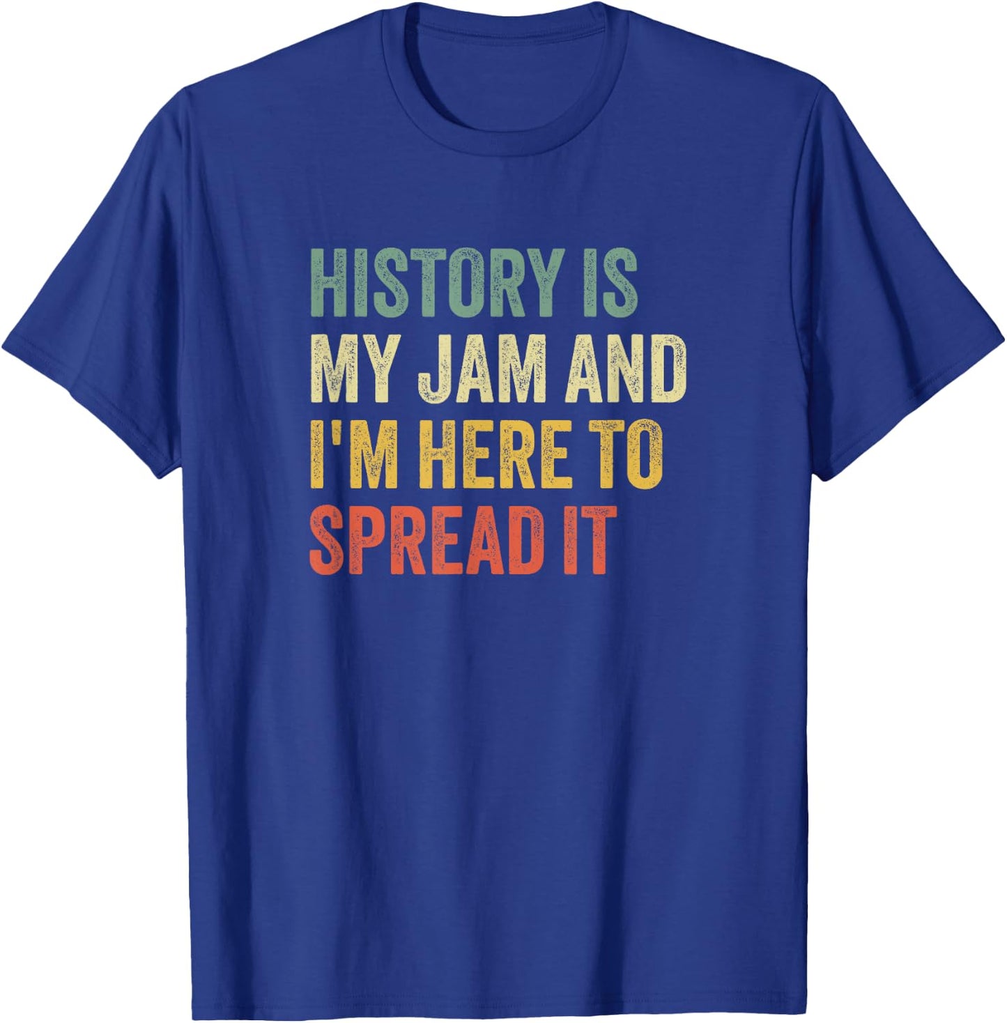 History is My Jam and I'm Here to Spread It T-Shirt - T-Shirt | Royal