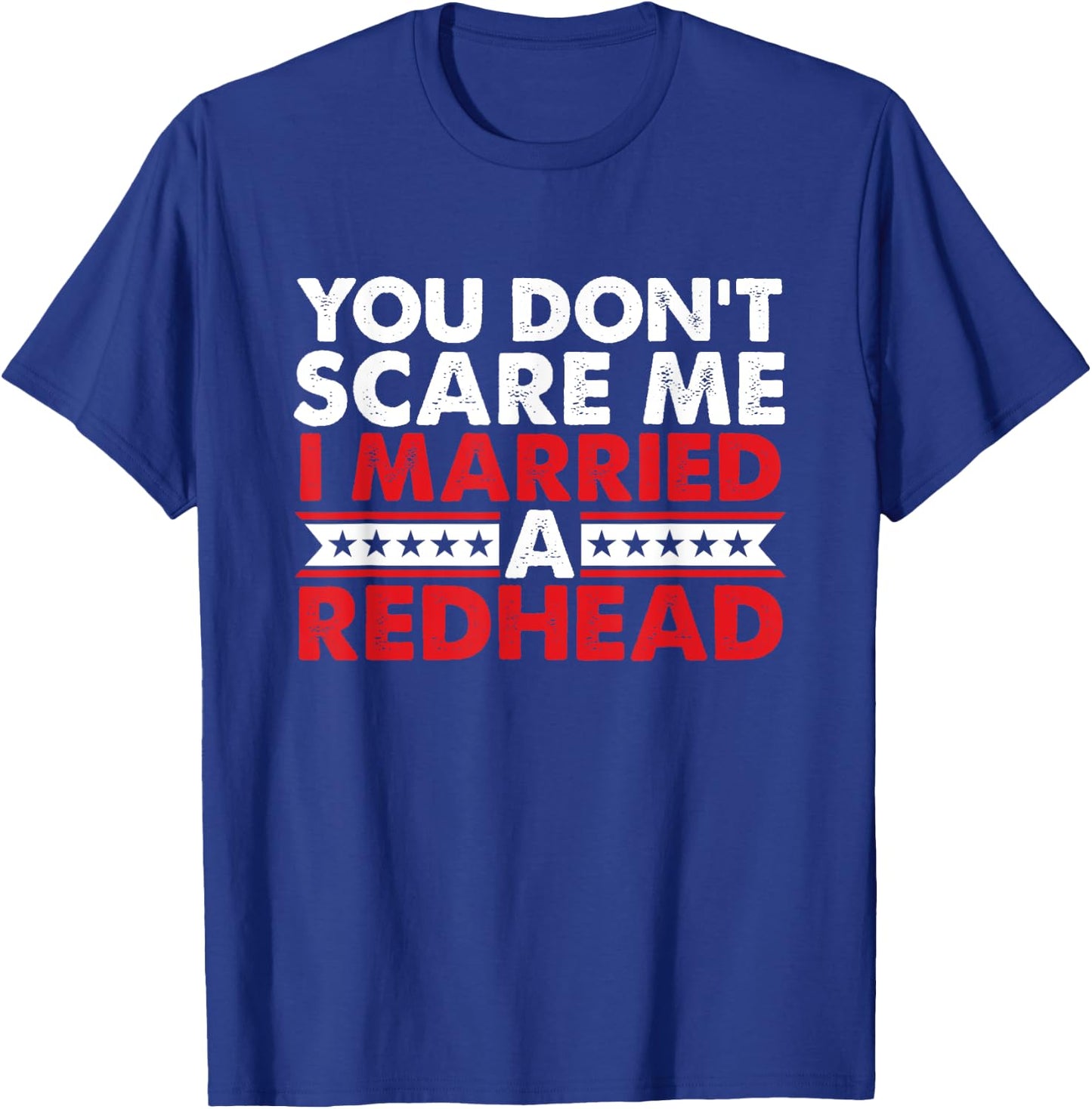 Ginger Irish Redhead I Married Redhead You Don't Scare Me T-Shirt - T-Shirt | Royal