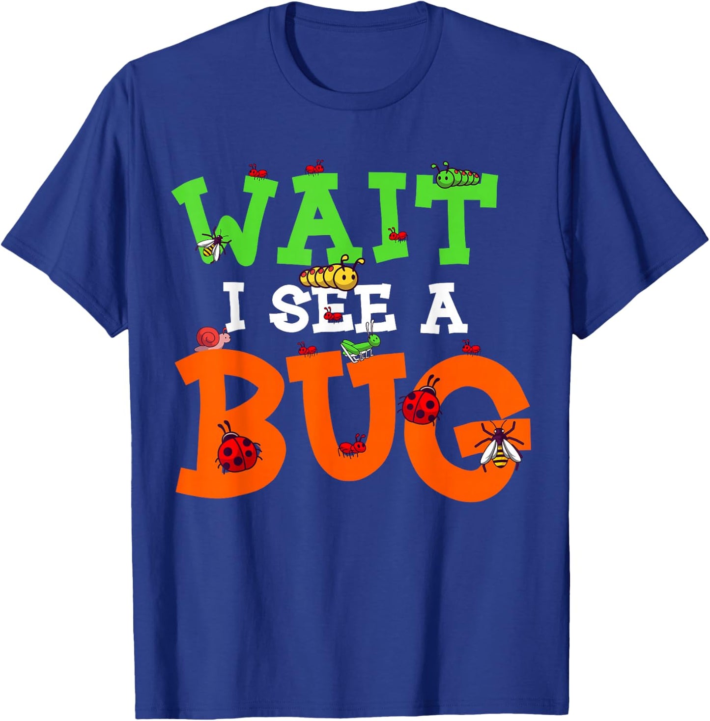 Wait I See A Bug Funny Lady Bug Insects Lover Entomologist T-Shirt - T-Shirt | Royal