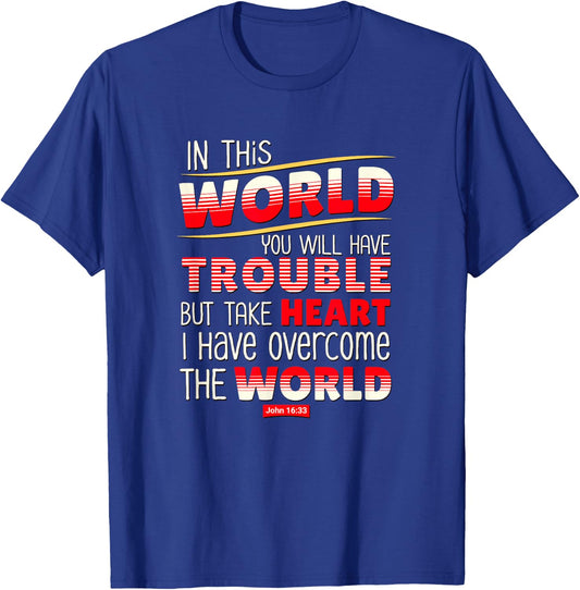 In This World You Will Have Trouble Take Heart T-Shirt - T-Shirt | Royal