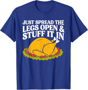 Turkey Just Spread The Legs Open & Stuff It In Thanksgiving T-Shirt - T-Shirt | Royal