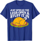 Turkey Just Spread The Legs Open & Stuff It In Thanksgiving T-Shirt - T-Shirt | Royal