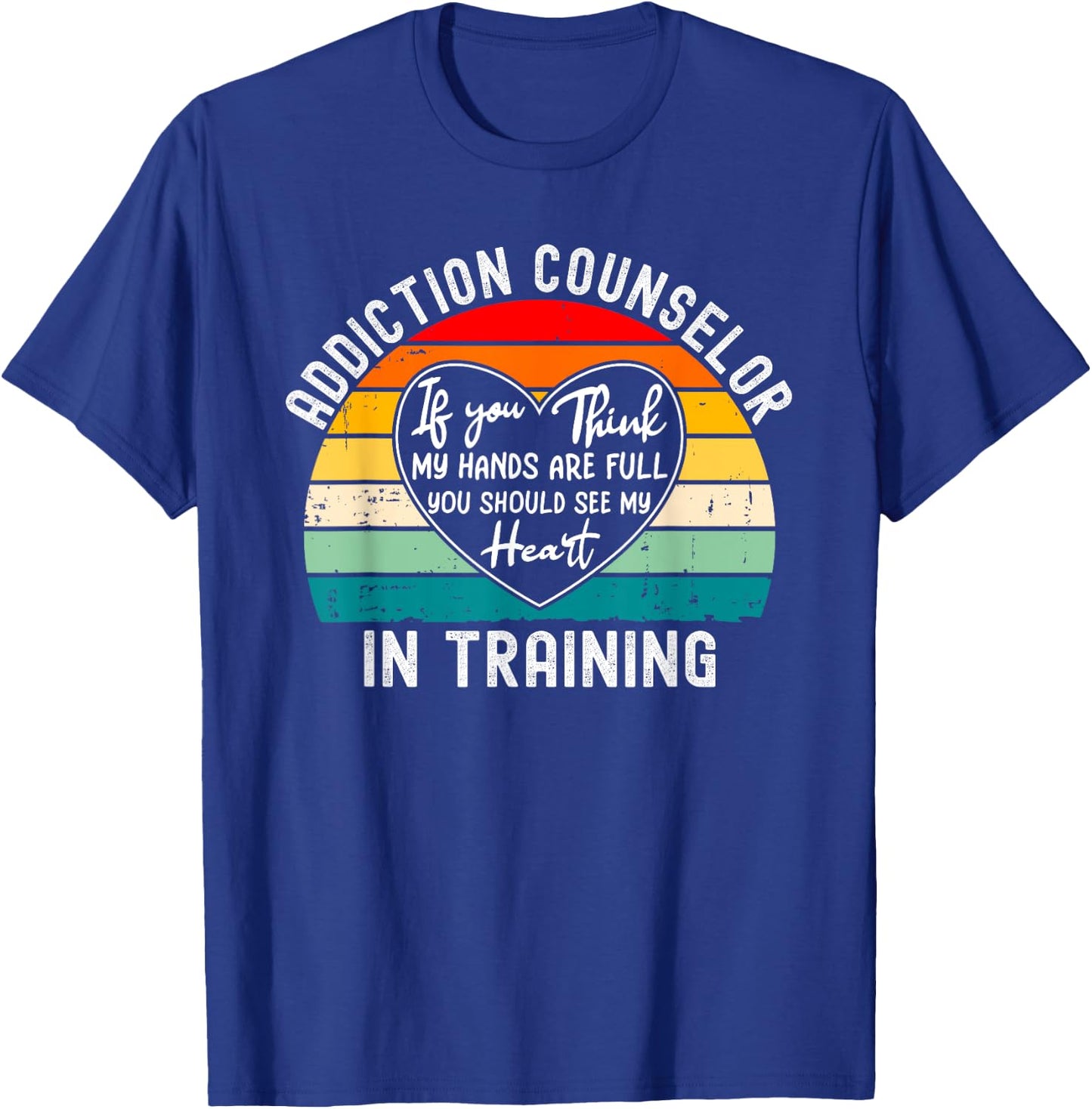 Addiction Counselor In Training - You Should See My Heart T-Shirt - T-Shirt | Royal