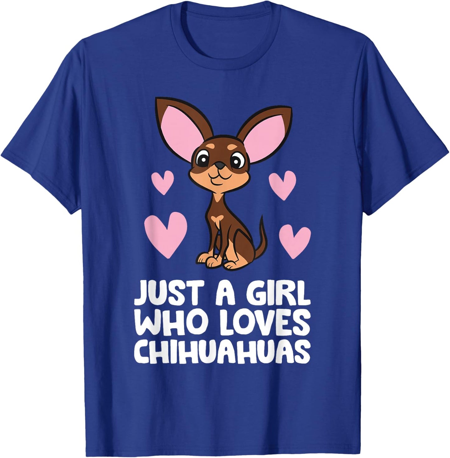 Chihuahua Dog Girl Just A Girl Who Loves Chihuahuas T-Shirt - T-Shirt | Royal