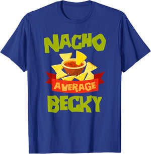 NACHO AVERAGE BECKY Funny Birthday Personalized Name Gift T-Shirt - T-Shirt | Royal