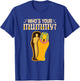 Who's Your Mummy Funny Egyptian Pharaoh Mummy T-Shirt - T-Shirt | Royal