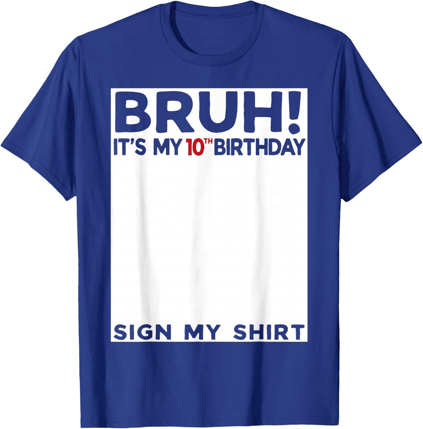 Bruh It's My 10th Birthday Sign My Shirt 10 Years Old Bday T-Shirt - T-Shirt | Royal