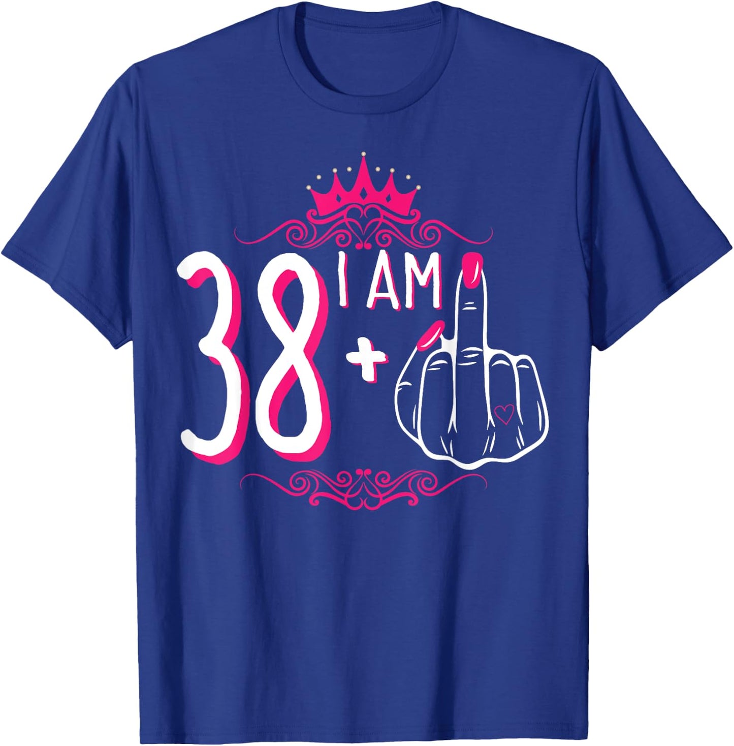 I Am 38 Plus 1 Middle Finger 38th Women's Birthday Funny T-Shirt - T-Shirt | Royal