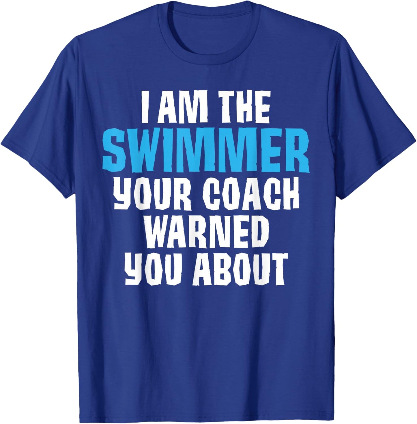 I'm the Swimmer Your Coach Warned You About Joke Swimming Te T-Shirt - T-Shirt | Royal