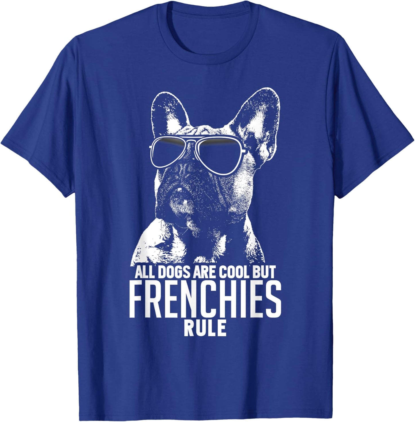 Dogs are Cool But French Bulldogs Rule Funny T-Shirt - T-Shirt | Royal