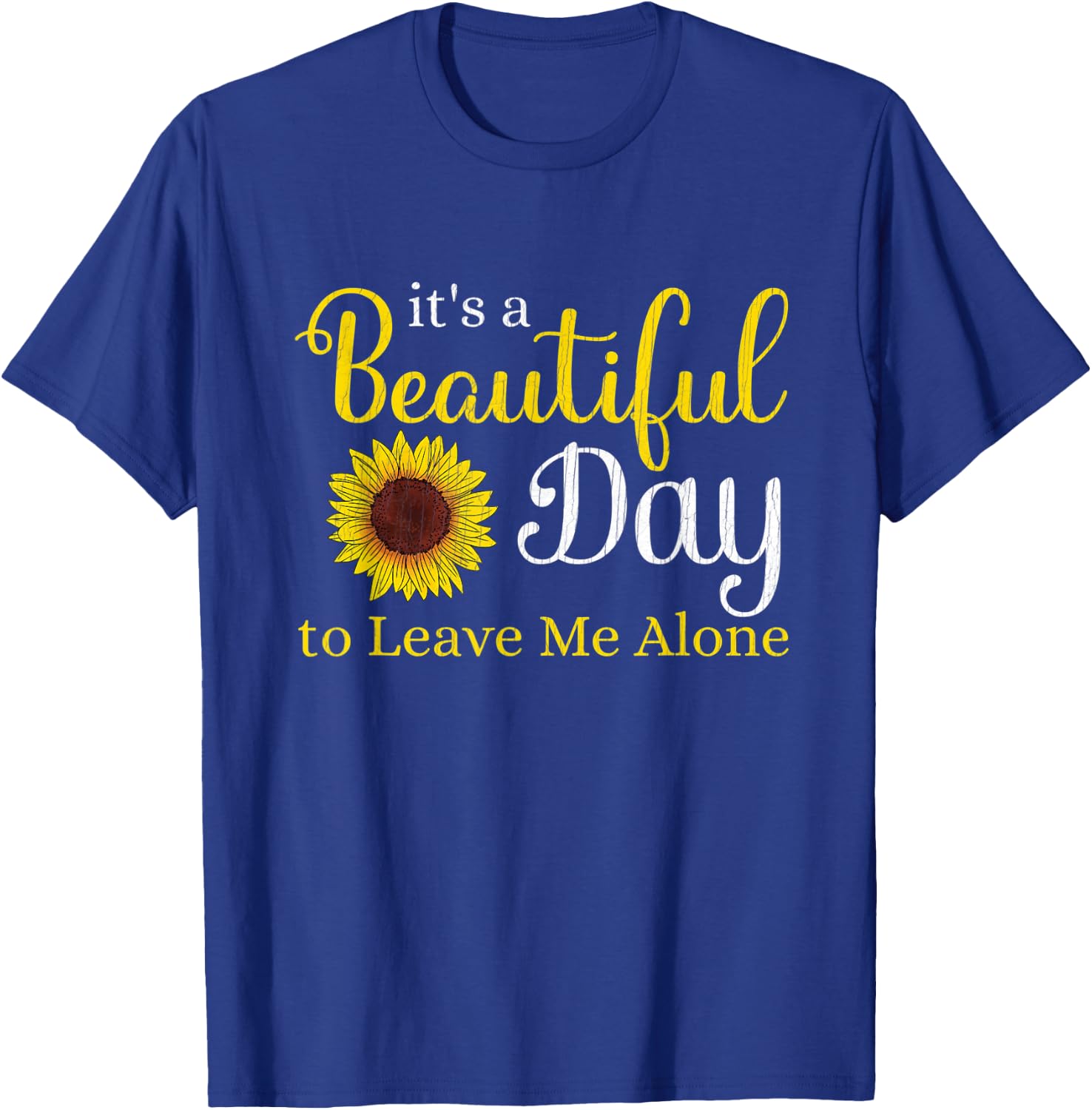 Sunflower Graphic It's A Beautiful Day To Leave Me Alone T-Shirt - T-Shirt | Royal